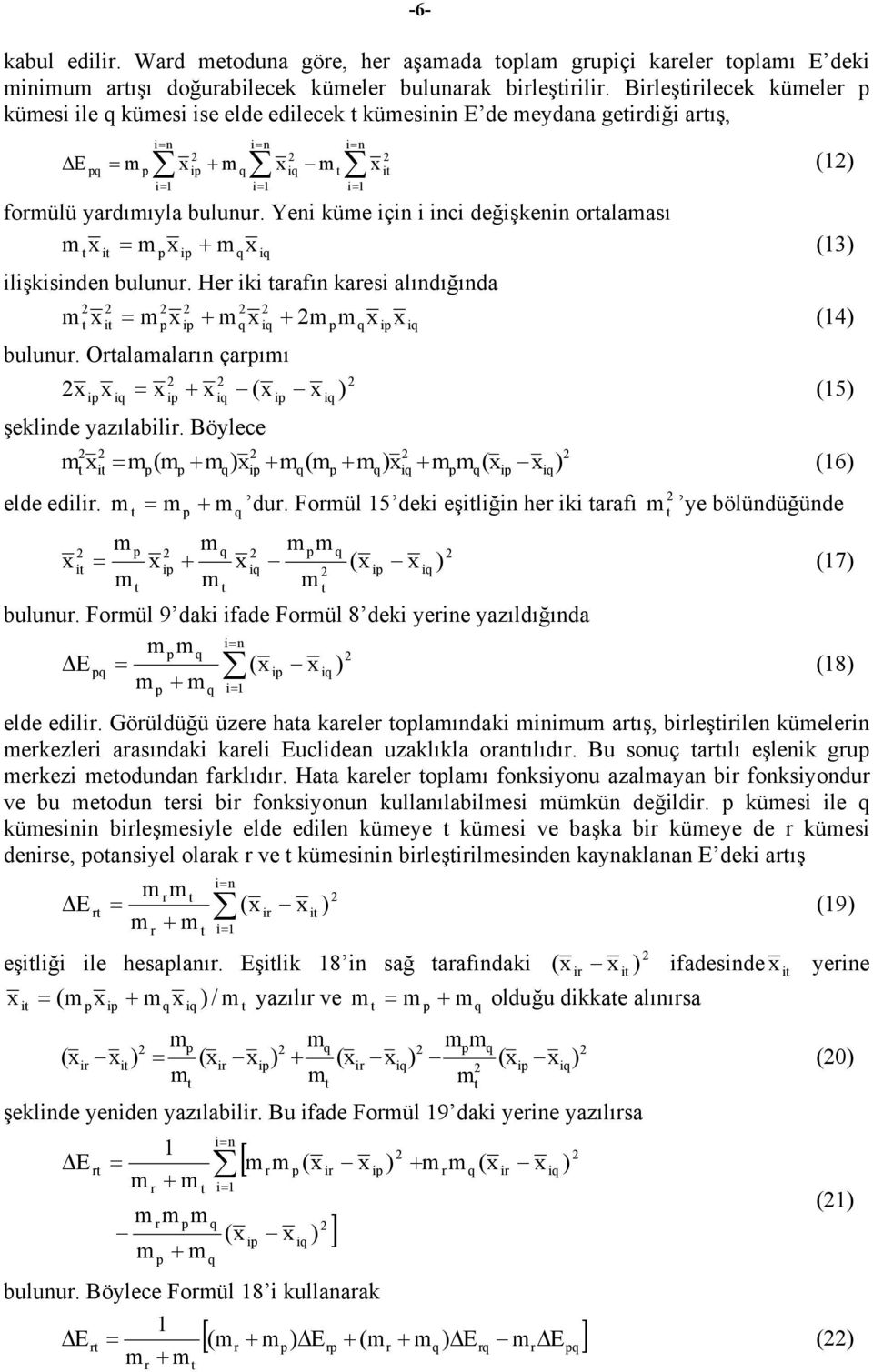 Yeni küe için i inci değişkenin oralaası x i = x i + x (3) ilişkisinden bulunur. Her iki arafın karesi alındığında x i = x i + x + x ix (4) bulunur.