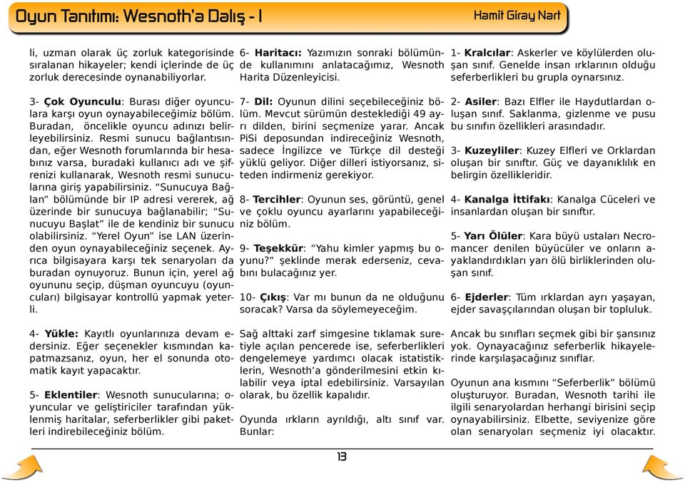 3- Çok Oyunculu : Burası diğer oyunculara karşı oyun oynayabileceğimiz bölüm. Buradan, öncelikle oyuncu adınızı belirleyebilirsiniz.