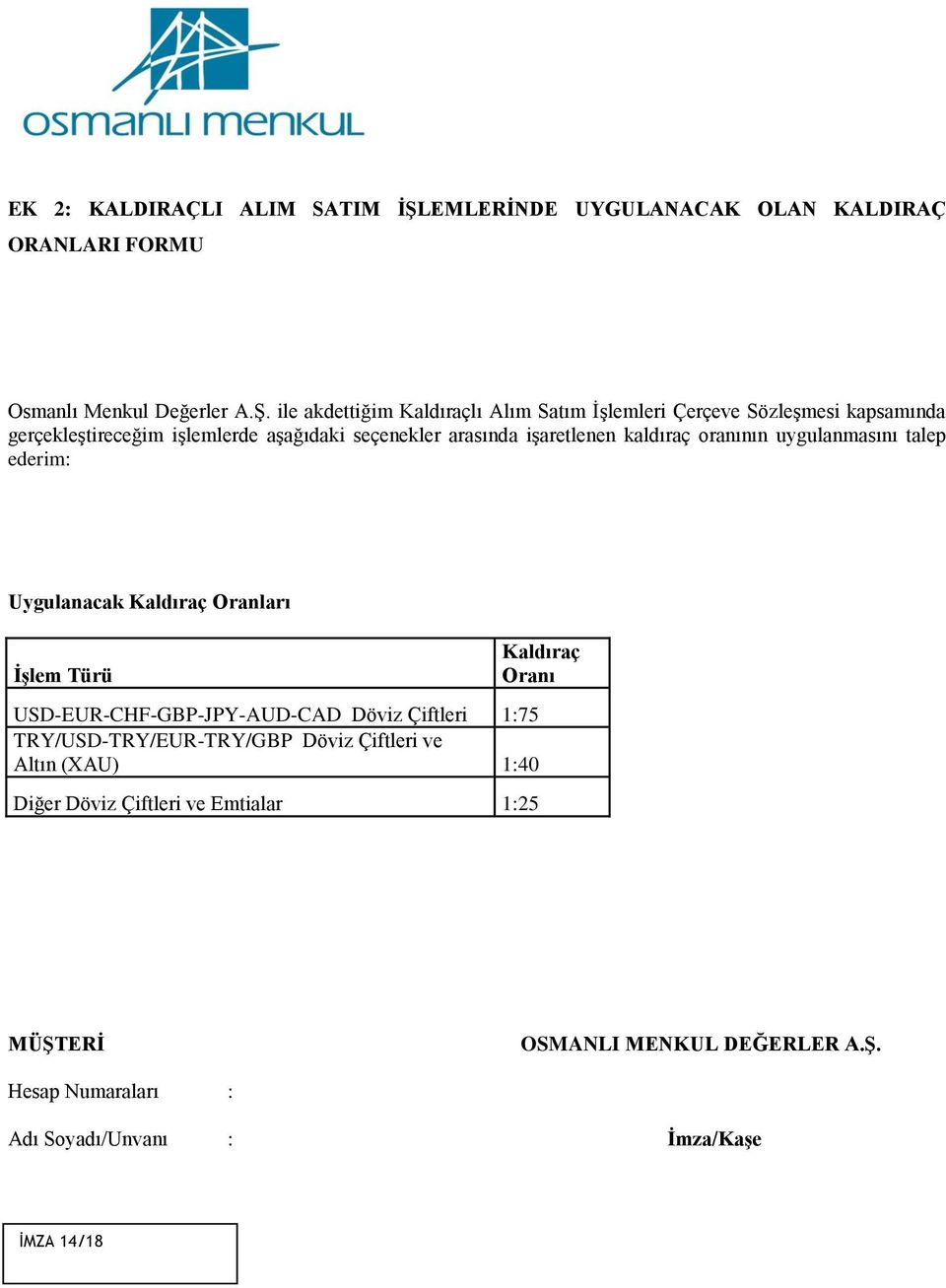 ile akdettiğim Kaldıraçlı Alım Satım İşlemleri Çerçeve Sözleşmesi kapsamında gerçekleştireceğim işlemlerde aşağıdaki seçenekler arasında işaretlenen