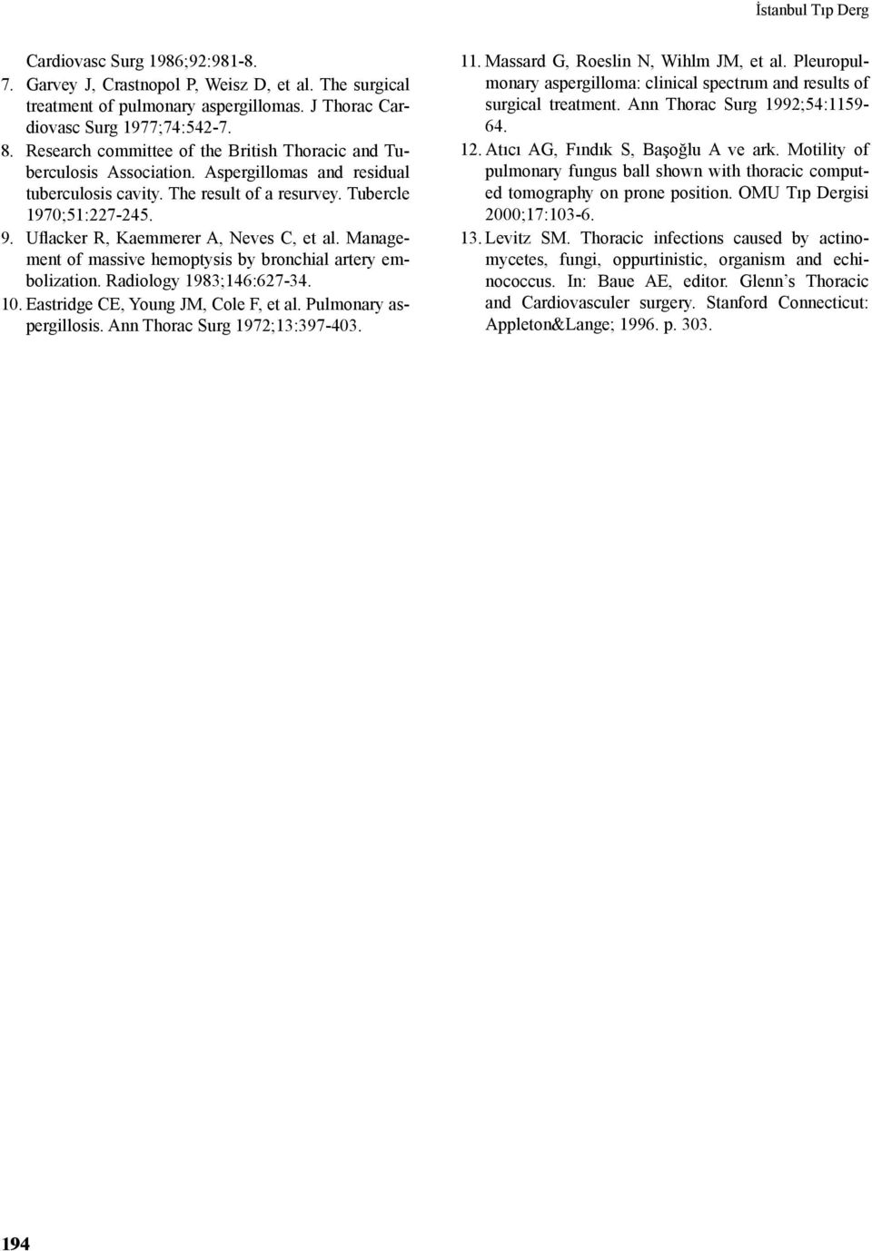 Uflacker R, Kaemmerer A, Neves C, et al. Management of massive hemoptysis by bronchial artery embolization. Radiology 1983;146:627-34. 10. Eastridge CE, Young JM, Cole F, et al.