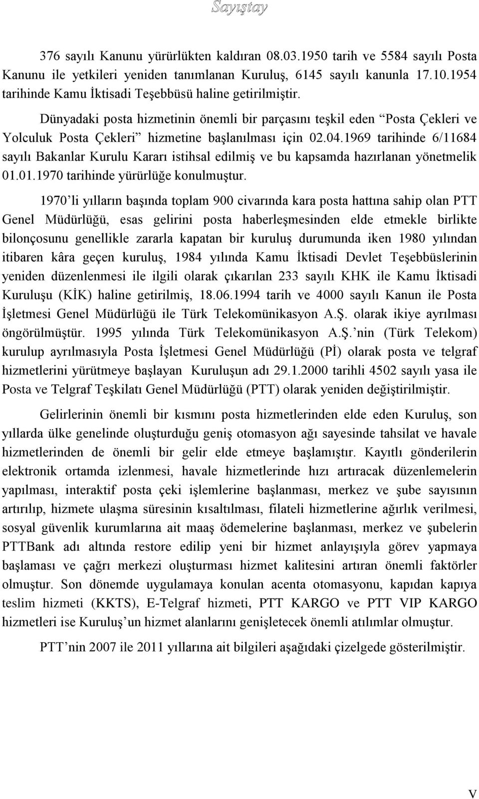 1969 tarihinde 6/11684 sayılı Bakanlar Kurulu Kararı istihsal edilmiş ve bu kapsamda hazırlanan yönetmelik 01.01.1970 tarihinde yürürlüğe konulmuştur.