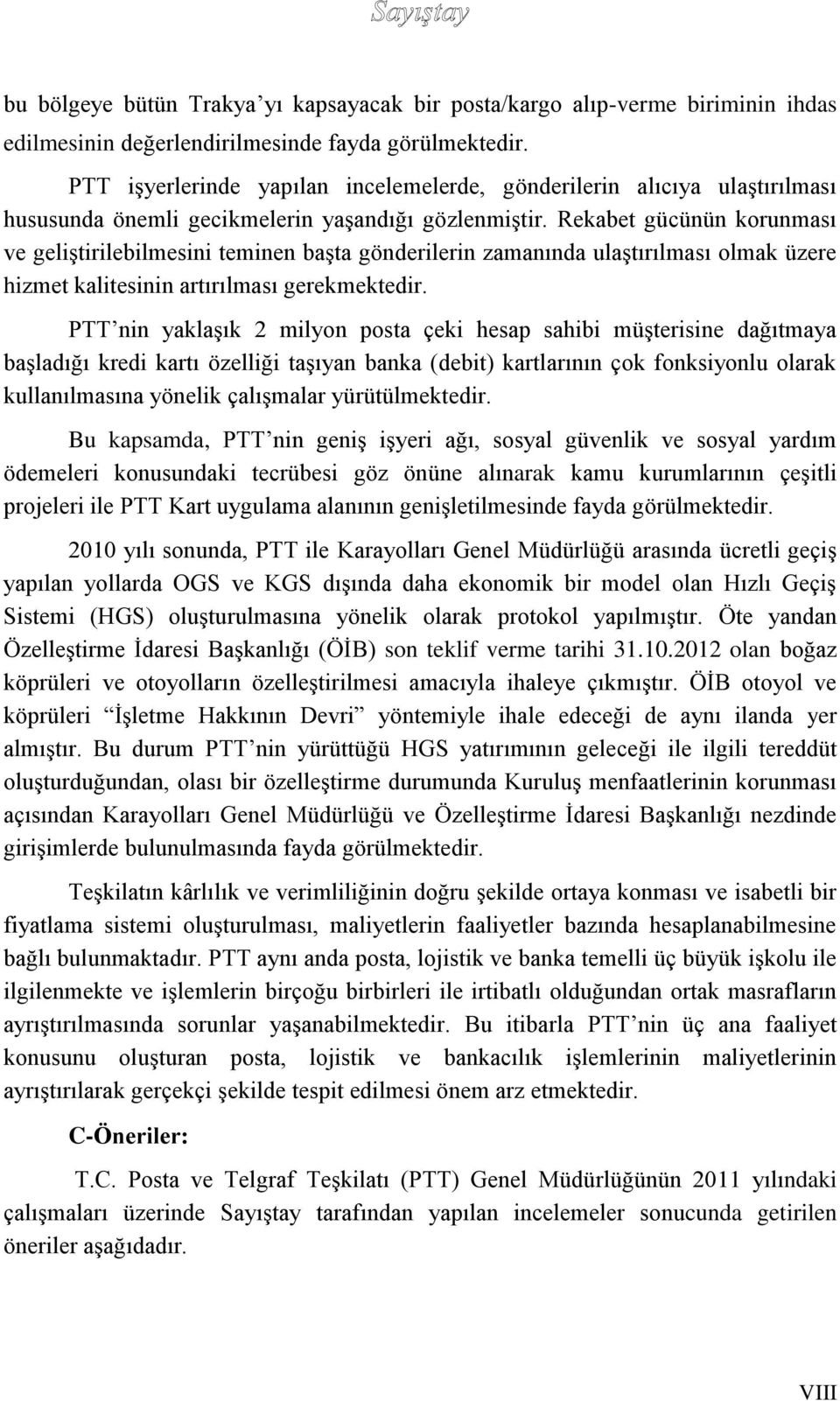 Rekabet gücünün korunması ve geliştirilebilmesini teminen başta gönderilerin zamanında ulaştırılması olmak üzere hizmet kalitesinin artırılması gerekmektedir.