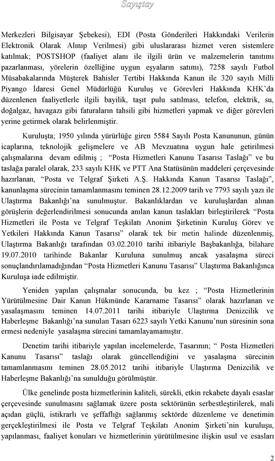 Piyango İdaresi Genel Müdürlüğü Kuruluş ve Görevleri Hakkında KHK da düzenlenen faaliyetlerle ilgili bayilik, taşıt pulu satılması, telefon, elektrik, su, doğalgaz, havagazı gibi faturaların tahsili