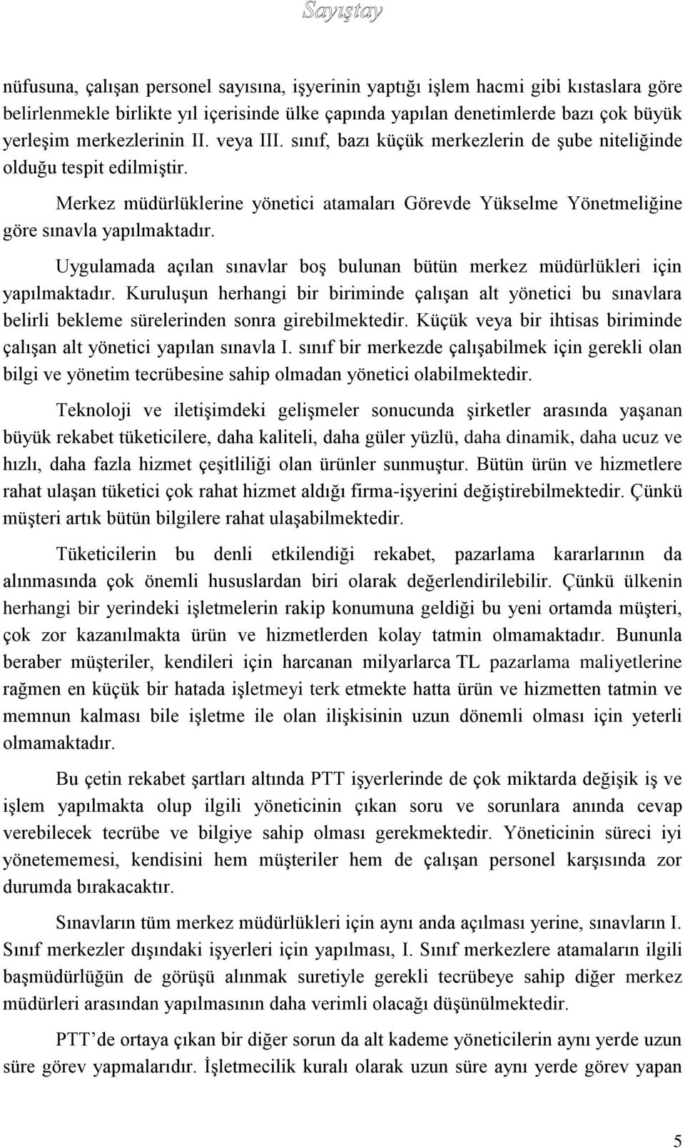 Uygulamada açılan sınavlar boş bulunan bütün merkez müdürlükleri için yapılmaktadır.