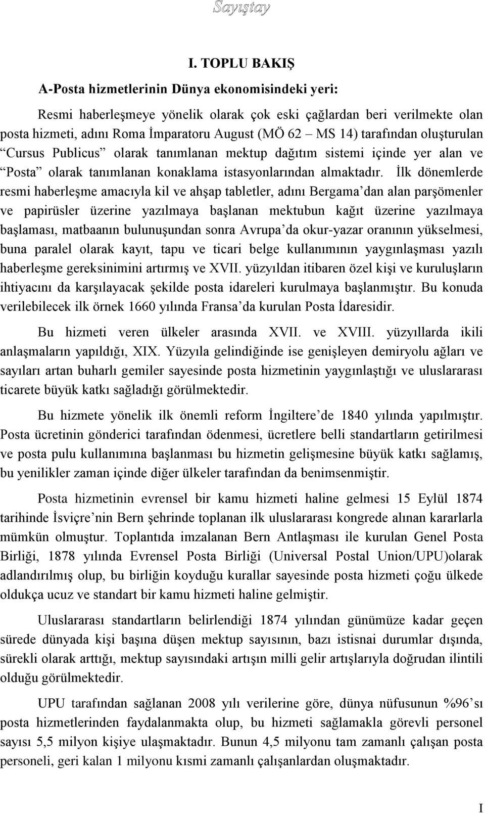 İlk dönemlerde resmi haberleşme amacıyla kil ve ahşap tabletler, adını Bergama dan alan parşömenler ve papirüsler üzerine yazılmaya başlanan mektubun kağıt üzerine yazılmaya başlaması, matbaanın