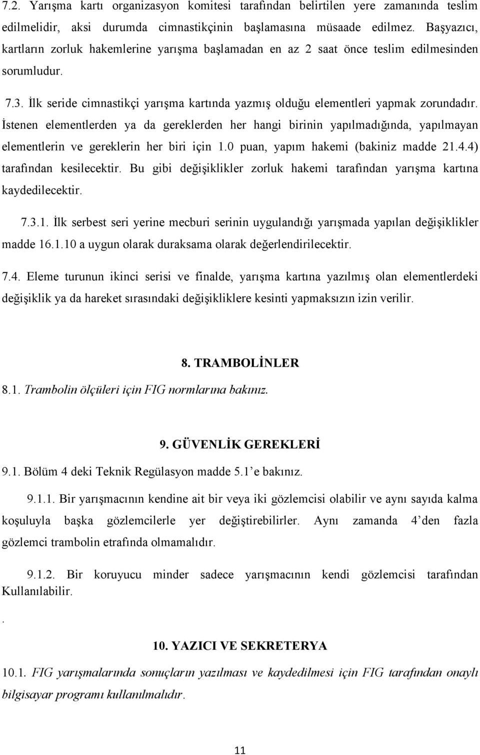 İstenen elementlerden ya da gereklerden her hangi birinin yapılmadığında, yapılmayan elementlerin ve gereklerin her biri için 1.0 puan, yapım hakemi (bakiniz madde 21.4.4) tarafından kesilecektir.