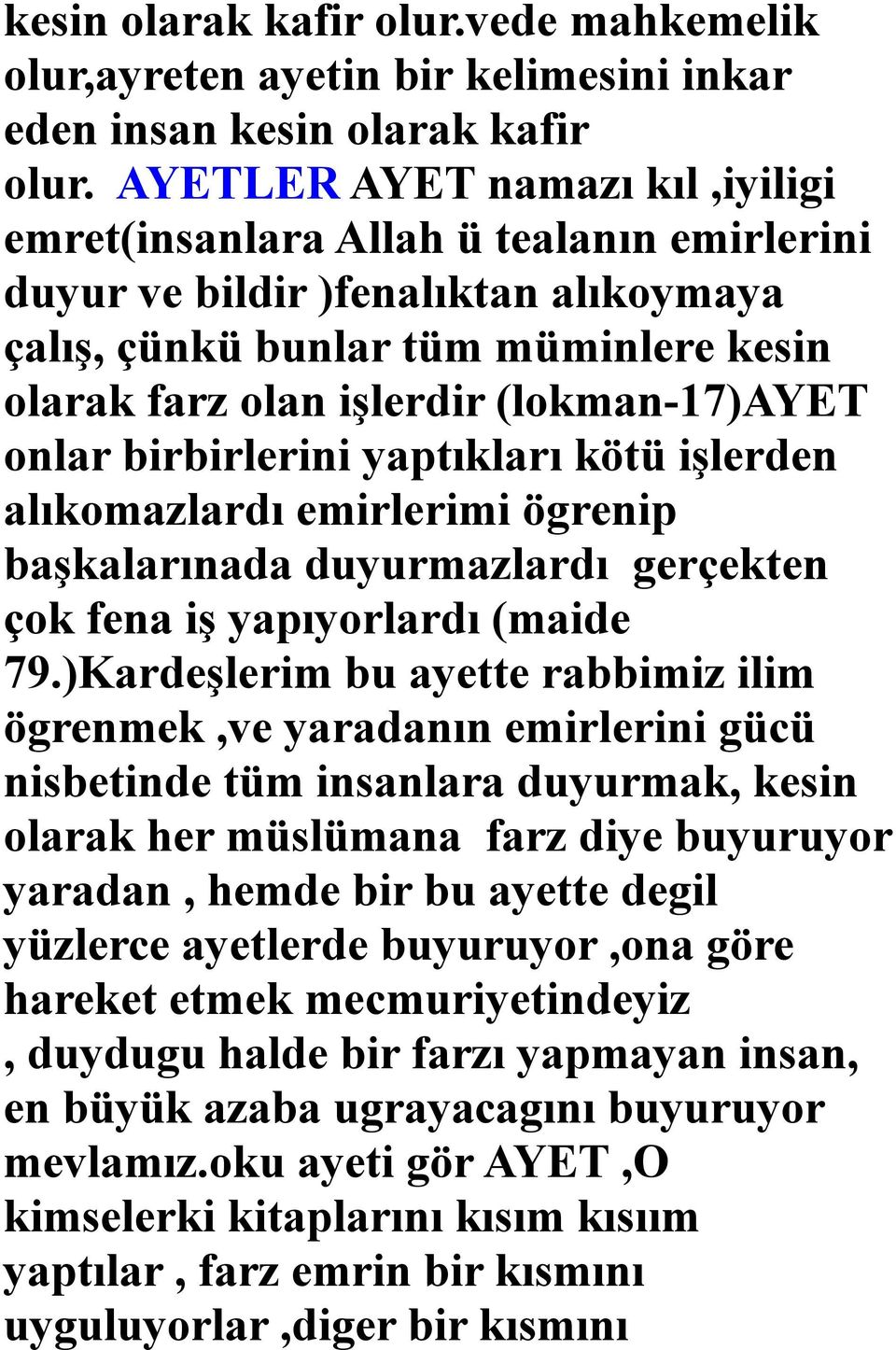 onlar birbirlerini yaptıkları kötü işlerden alıkomazlardı emirlerimi ögrenip başkalarınada duyurmazlardı gerçekten çok fena iş yapıyorlardı (maide 79.