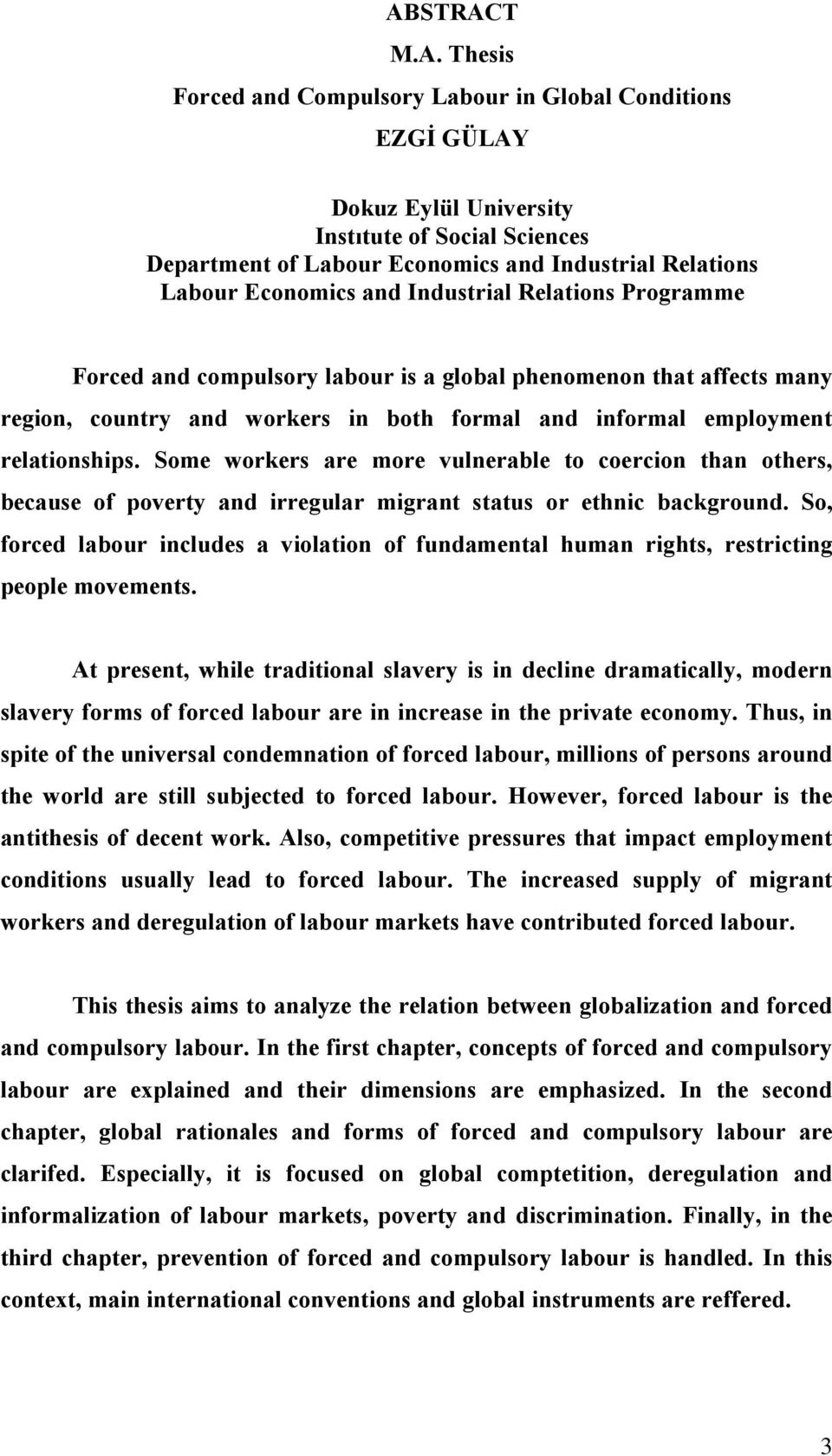 Some workers are more vulnerable to coercion than others, because of poverty and irregular migrant status or ethnic background.