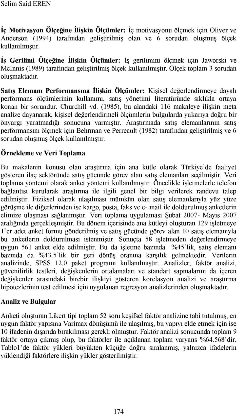 Satış Elemanı Performansına İlişkin Ölçümler: Kişisel değerlendirmeye dayalı performans ölçümlerinin kullanımı, satış yönetimi literatüründe sıklıkla ortaya konan bir sorundur. Churchill vd.