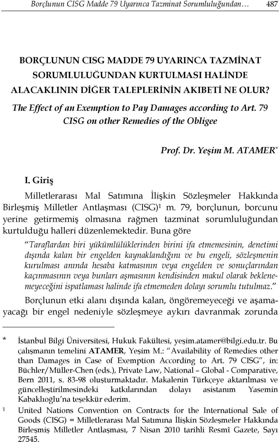 Giriş Milletlerarası Mal Satımına İlişkin Sözleşmeler Hakkında Birleşmiş Milletler Antlaşması (CISG) 1 m.