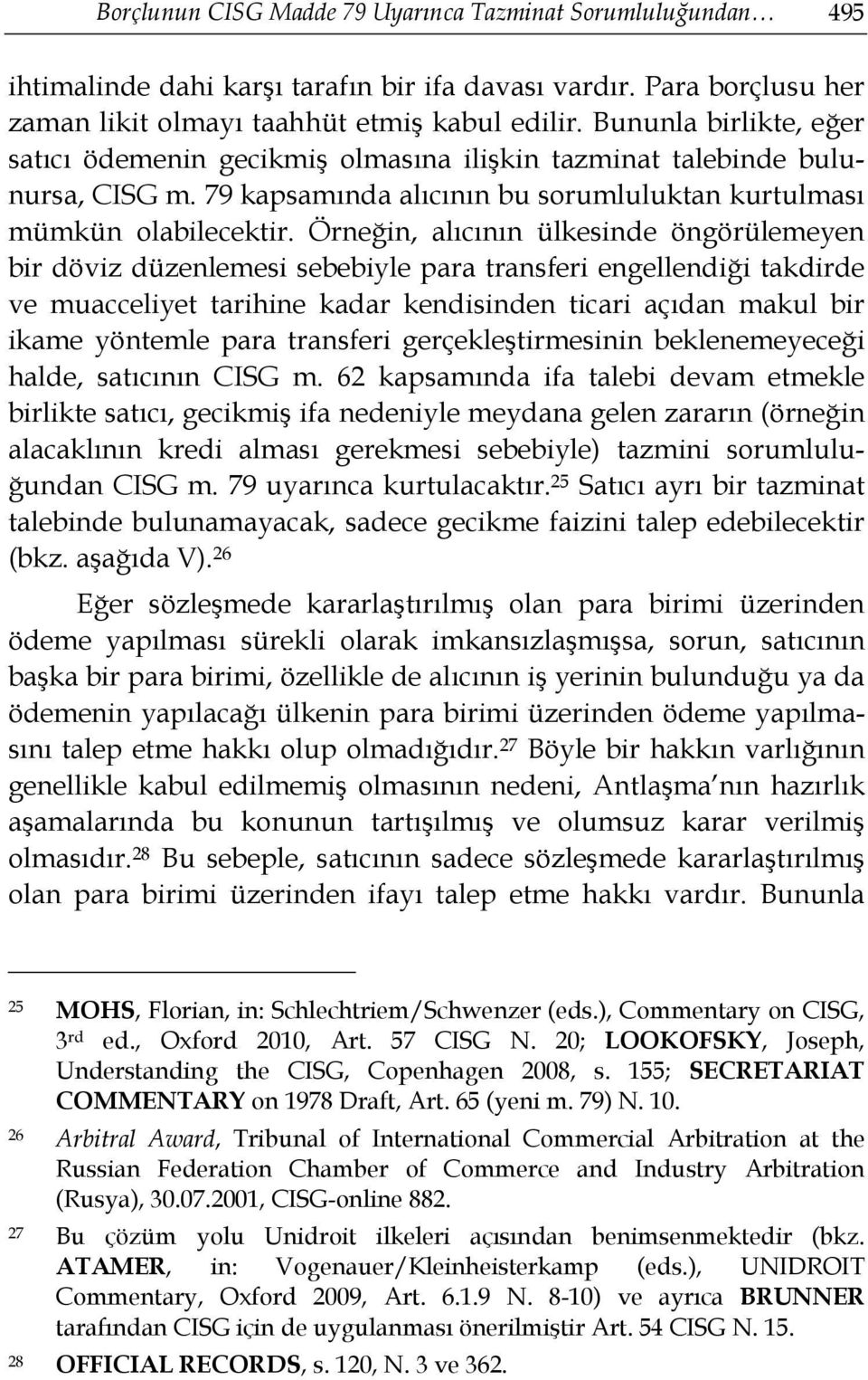 Örneğin, alıcının ülkesinde öngörülemeyen bir döviz düzenlemesi sebebiyle para transferi engellendiği takdirde ve muacceliyet tarihine kadar kendisinden ticari açıdan makul bir ikame yöntemle para