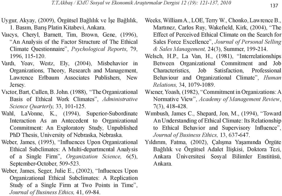 Vardı, Yoav, Weıtz, Ely, (2004), Misbehavior in Organizations, Theory, Research and Management, Lawrence Erlbaum Associates Publishers, New Jersey. Vıctor, Bart, Cullen, B. John.