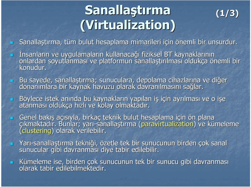 Bu sayede, sanallaştırma; sunuculara, depolama cihazlarına ve diğer donanımlara bir kaynak havuzu olarak davranılmas lmasını sağlar.