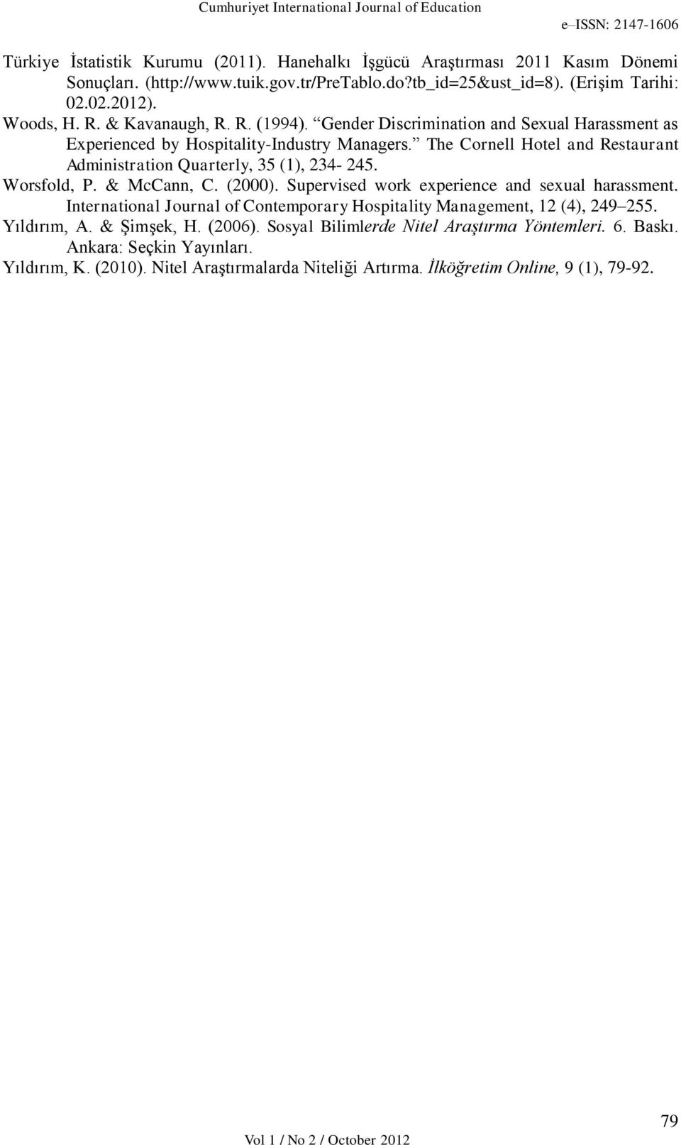 The Cornell Hotel and Restaurant Administration Quarterly, 35 (1), 234-245. Worsfold, P. & McCann, C. (2000). Supervised work experience and sexual harassment.