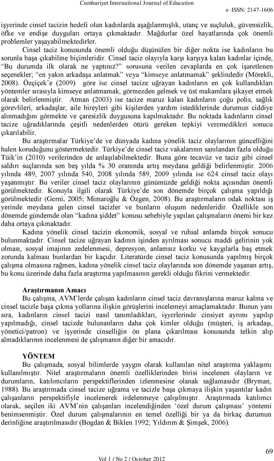 Cinsel taciz olayıyla karşı karşıya kalan kadınlar içinde, Bu durumda ilk olarak ne yaptınız?