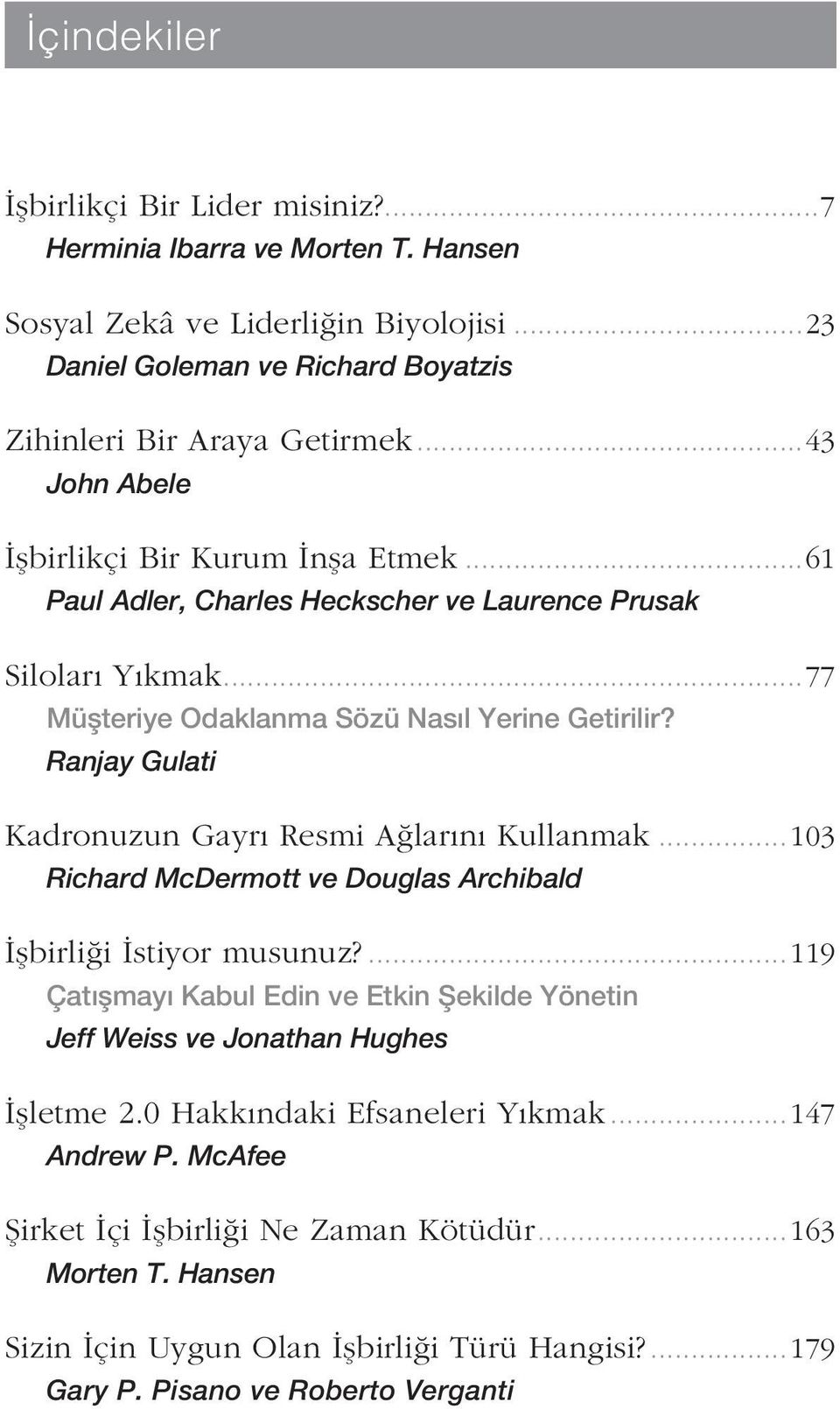 Ranjay Gulati Kadronuzun Gayrı Resmi Ağlarını Kullanmak...103 Richard McDermott ve Douglas Archibald İşbirliği İstiyor musunuz?