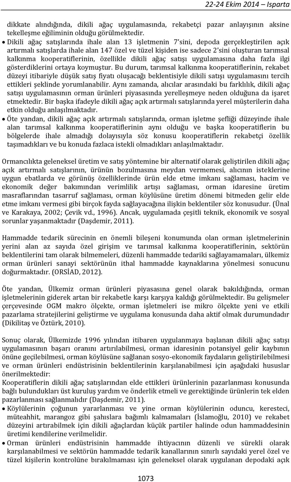 kooperatiflerinin, özellikle dikili ağaç satışı uygulamasına daha fazla ilgi gösterdiklerini ortaya koymuştur.