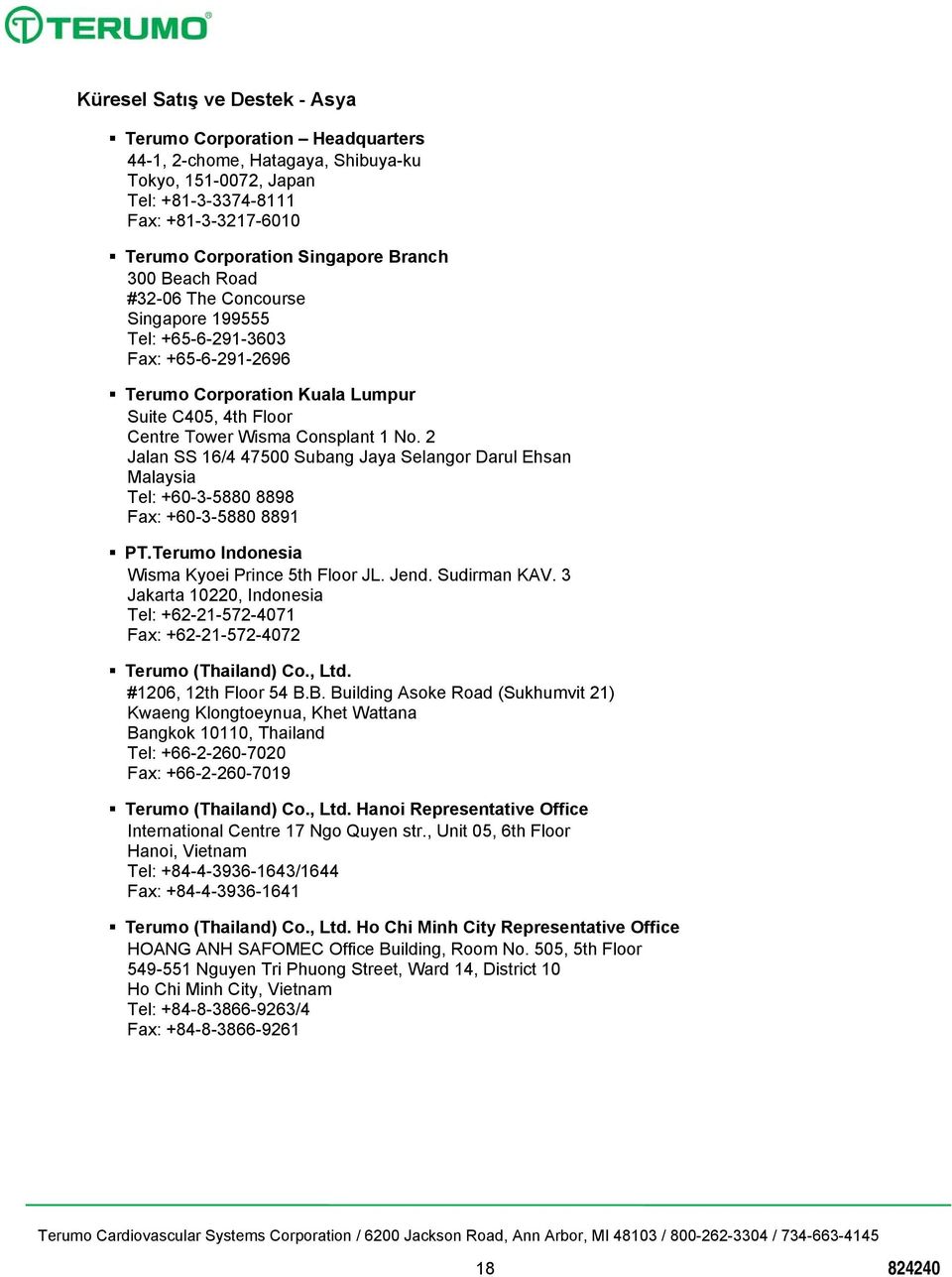 2 Jalan SS 16/4 47500 Subang Jaya Selangor Darul Ehsan Malaysia Tel: +60-3-5880 8898 Fax: +60-3-5880 8891 PT.Terumo Indonesia Wisma Kyoei Prince 5th Floor JL. Jend. Sudirman KAV.