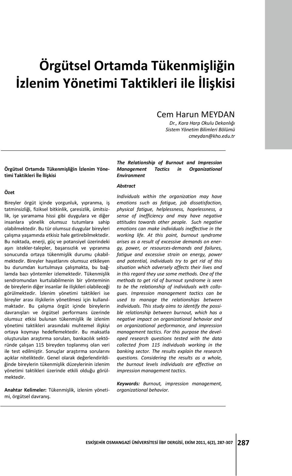 hissi gibi duygulara ve diğer insanlara yönelik olumsuz tutumlara sahip olabilmektedir. Bu tür olumsuz duygular bireyleri çalışma yaşamında etkisiz hale getirebilmektedir.