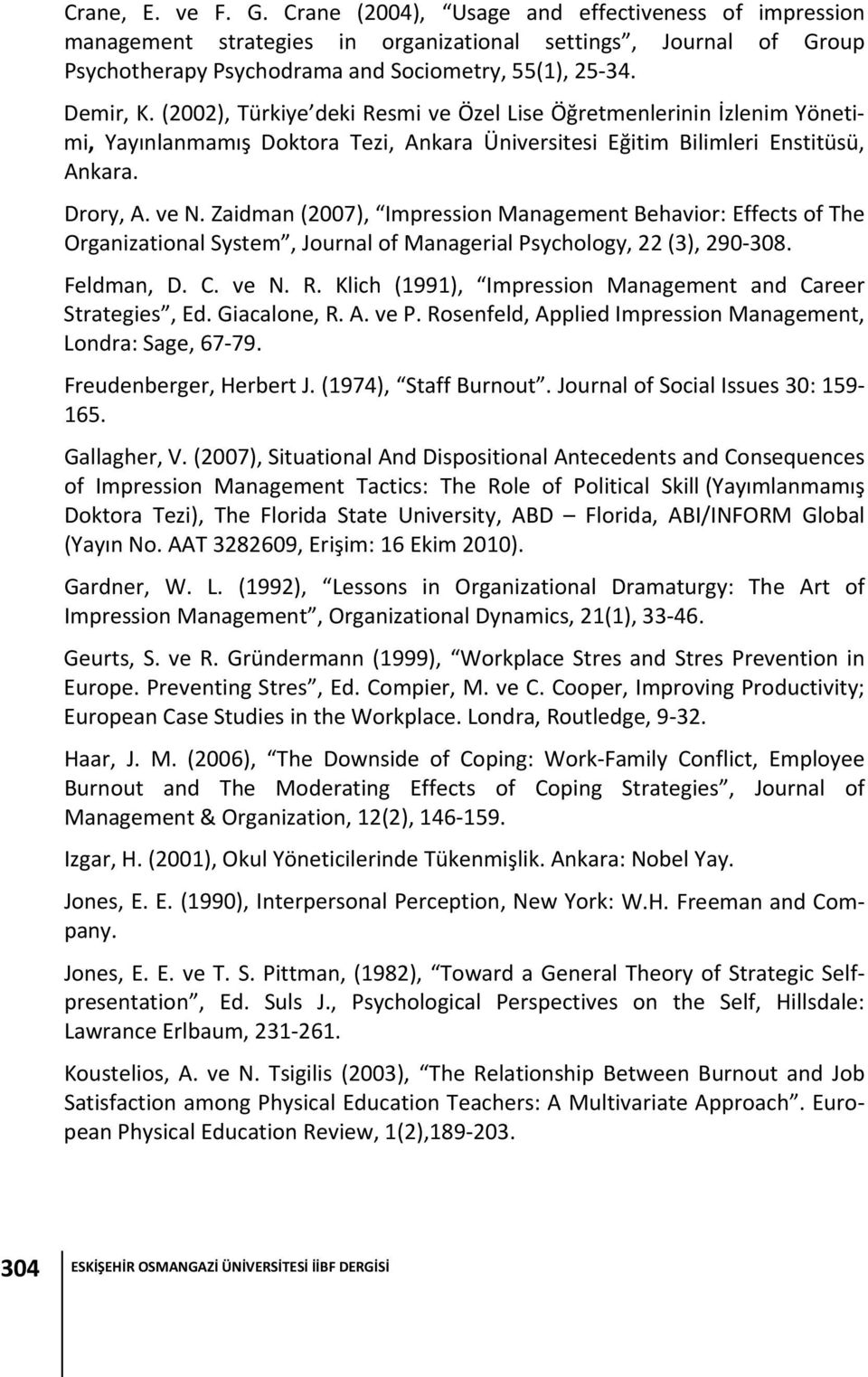 Zaidman (2007), Impression Management Behavior: Effects of The Organizational System, Journal of Managerial Psychology, 22 (3), 290 308. Feldman, D. C. ve N. R.