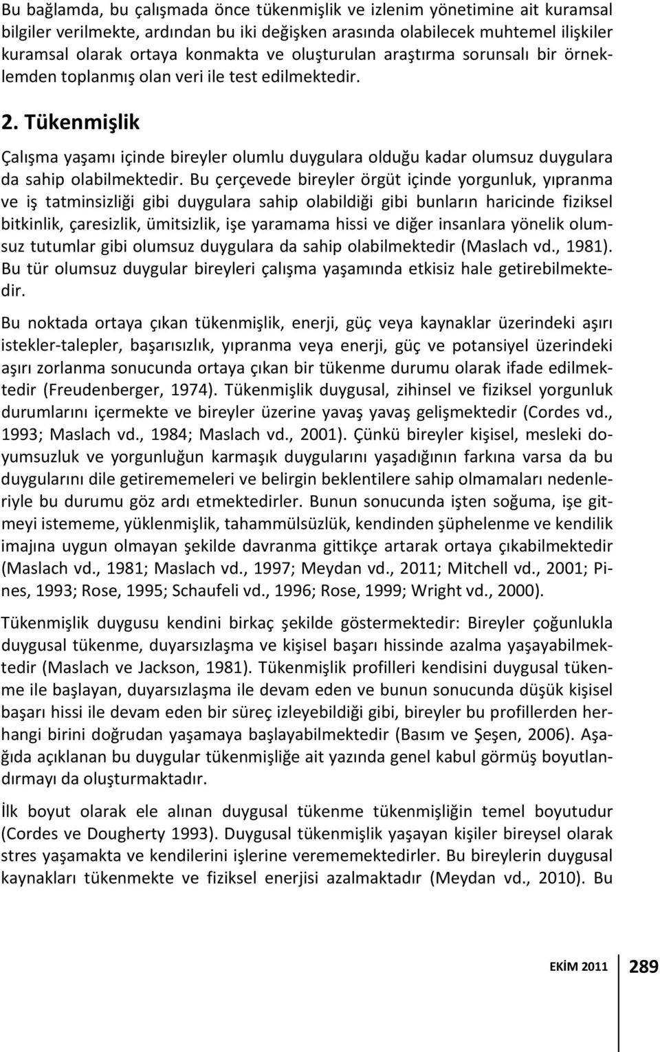 Tükenmişlik Çalışma yaşamı içinde bireyler olumlu duygulara olduğu kadar olumsuz duygulara da sahip olabilmektedir.