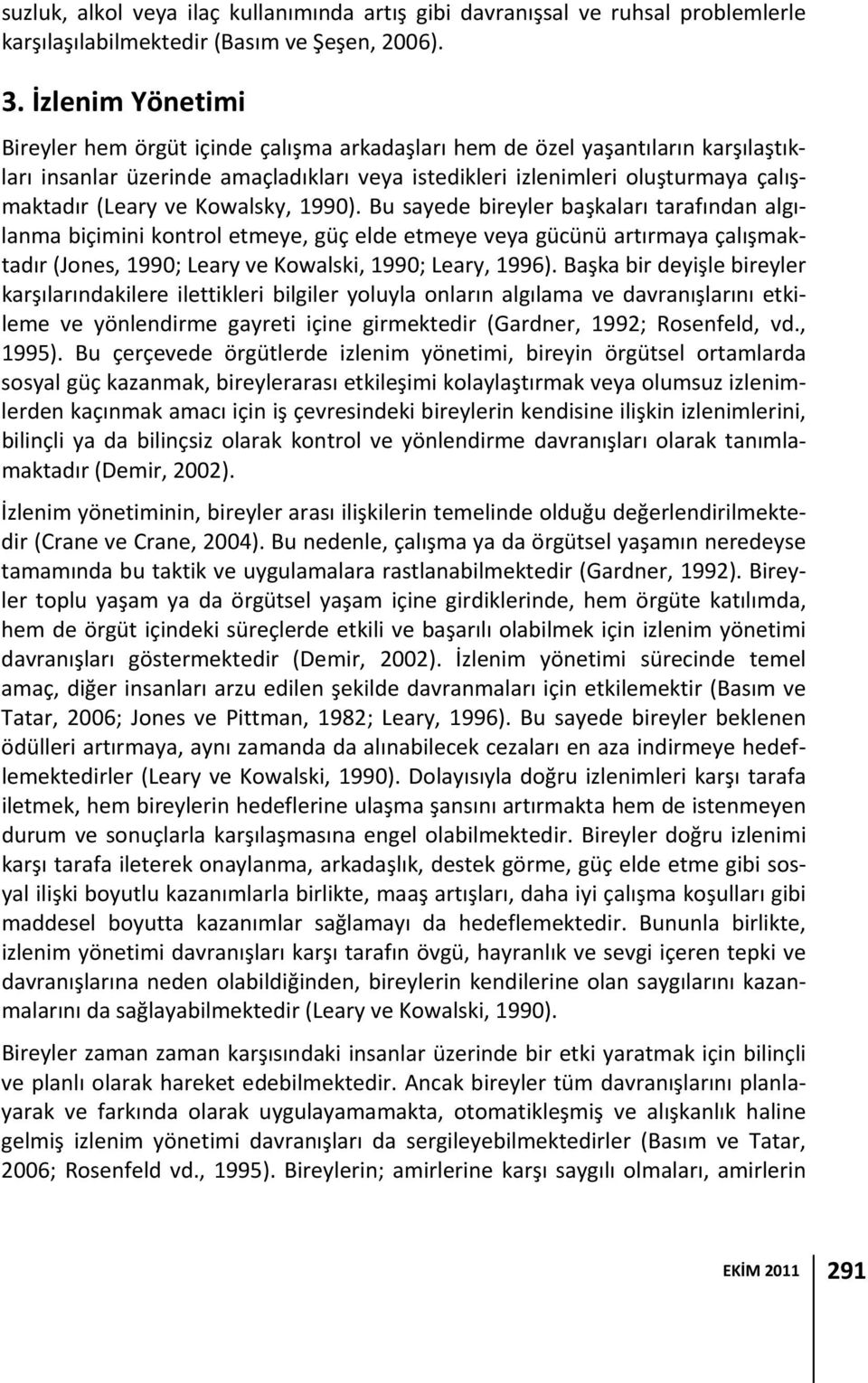 ve Kowalsky, 1990). Bu sayede bireyler başkaları tarafından algılanma biçimini kontrol etmeye, güç elde etmeye veya gücünü artırmaya çalışmaktadır (Jones, 1990; Leary ve Kowalski, 1990; Leary, 1996).