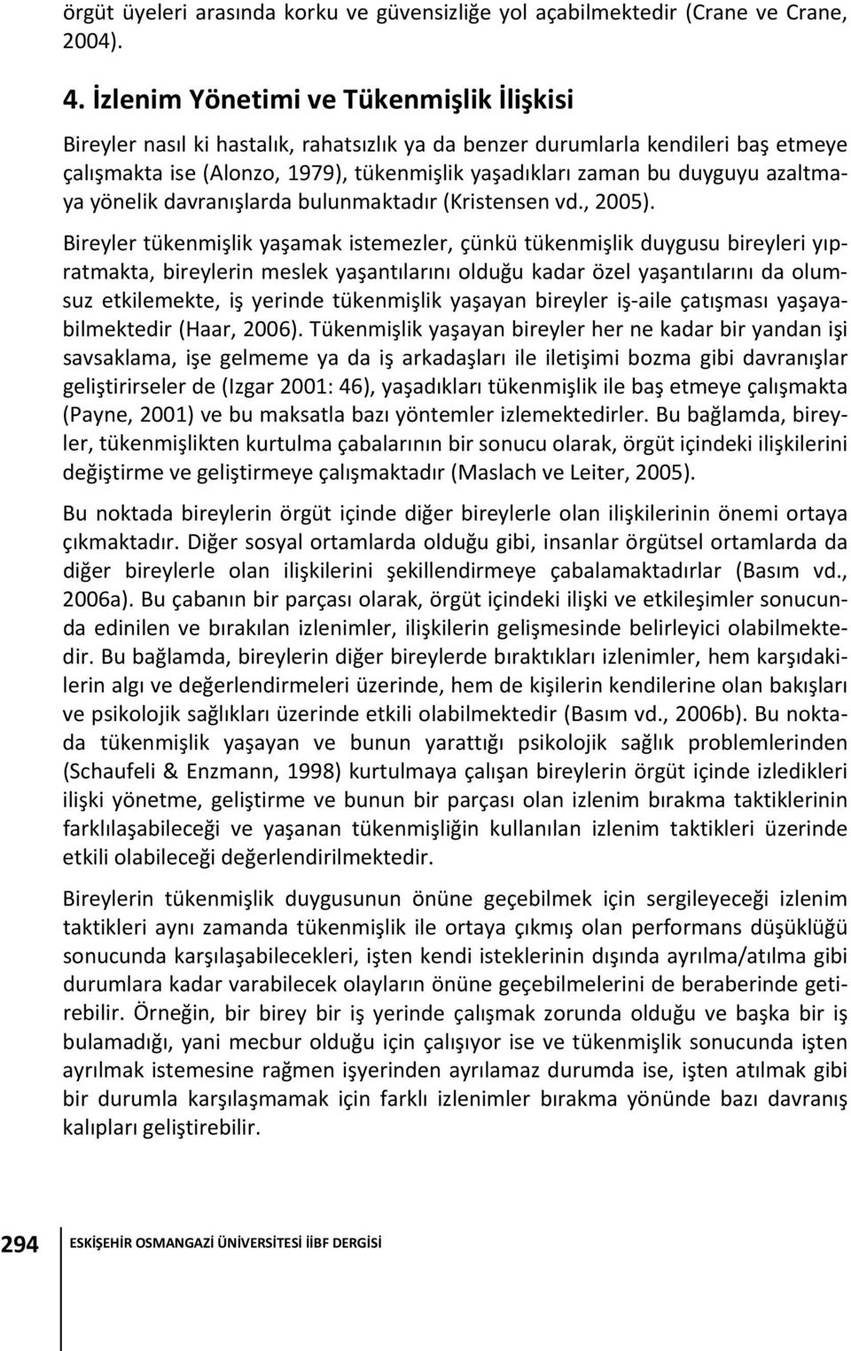 azaltmaya yönelik davranışlarda bulunmaktadır (Kristensen vd., 2005).