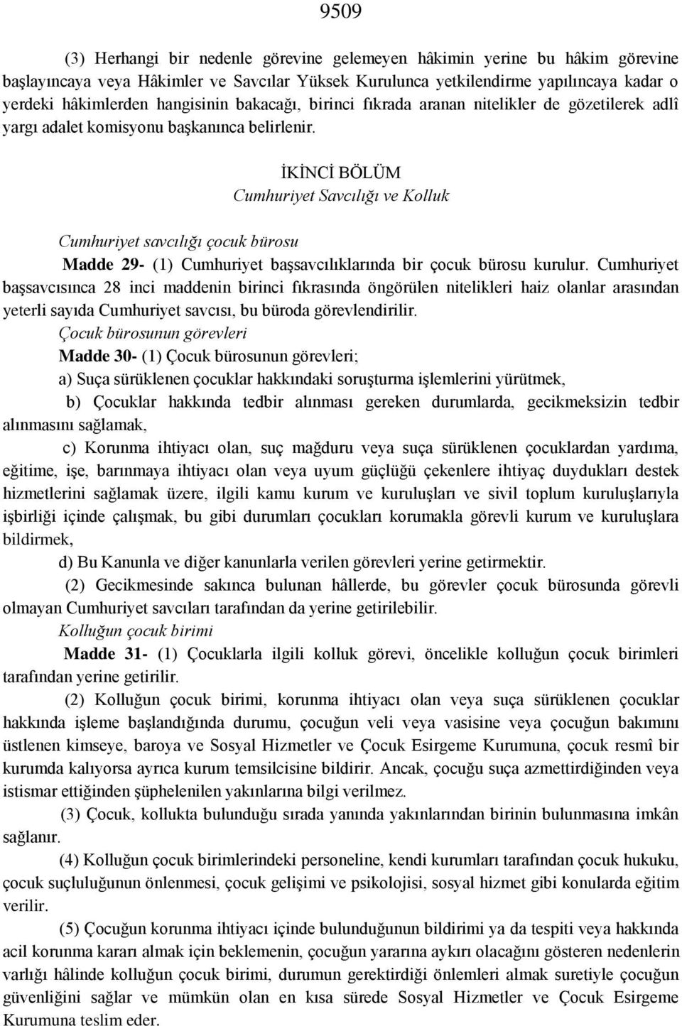 İKİNCİ BÖLÜM Cumhuriyet Savcılığı ve Kolluk Cumhuriyet savcılığı çocuk bürosu Madde 29- (1) Cumhuriyet başsavcılıklarında bir çocuk bürosu kurulur.