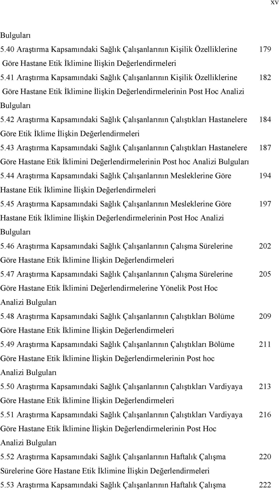 42 Araştırma Kapsamındaki Sağlık Çalışanlarının Çalıştıkları Hastanelere 184 Göre Etik İklime İlişkin Değerlendirmeleri 5.