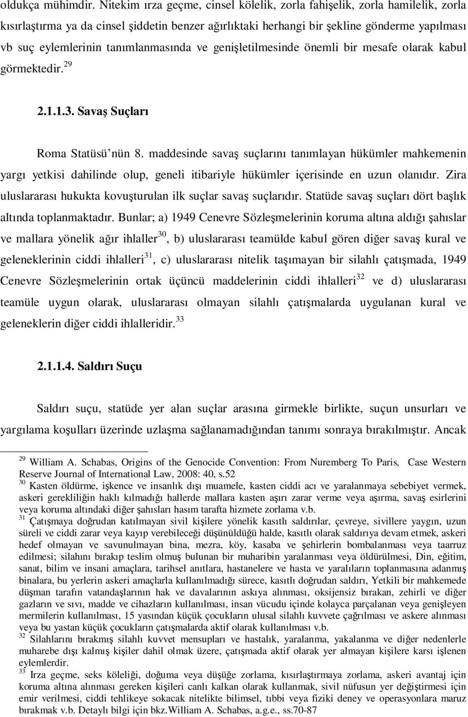 tanımlanmasında ve genişletilmesinde önemli bir mesafe olarak kabul görmektedir. 29 2.1.1.3. Savaş Suçları Roma Statüsü nün 8.