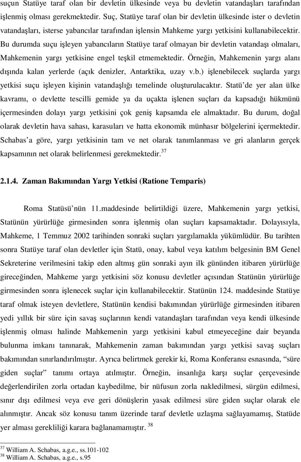 Bu durumda suçu işleyen yabancıların Statüye taraf olmayan bir devletin vatandaşı olmaları, Mahkemenin yargı yetkisine engel teşkil etmemektedir.