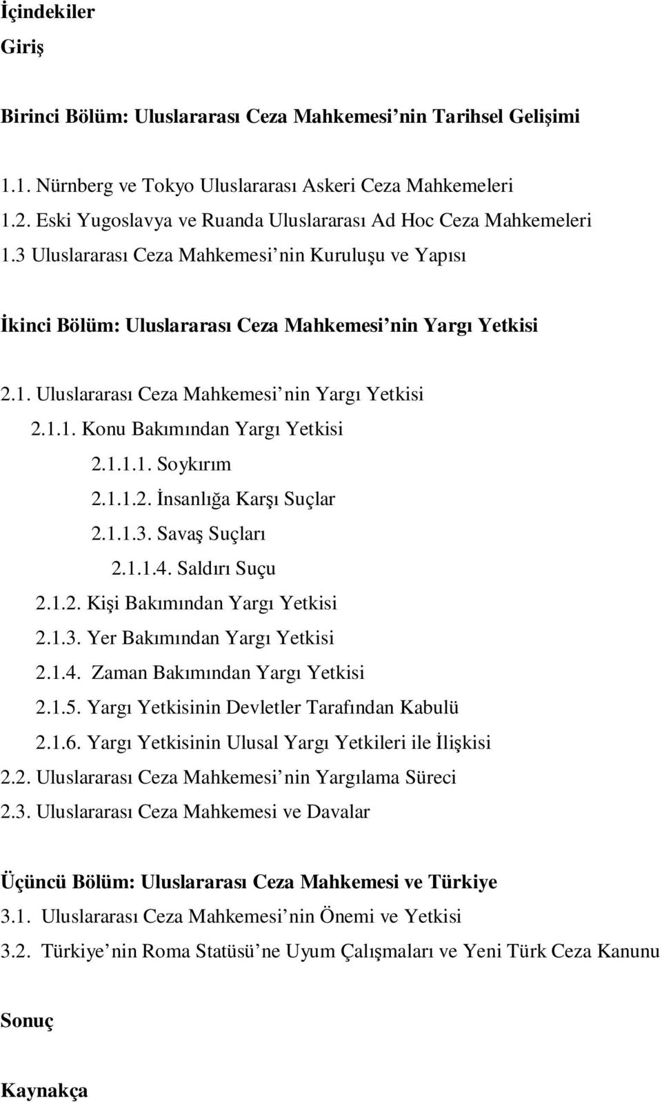 1.1.1. Soykırım 2.1.1.2. İnsanlığa Karşı Suçlar 2.1.1.3. Savaş Suçları 2.1.1.4. Saldırı Suçu 2.1.2. Kişi Bakımından Yargı Yetkisi 2.1.3. Yer Bakımından Yargı Yetkisi 2.1.4. Zaman Bakımından Yargı Yetkisi 2.