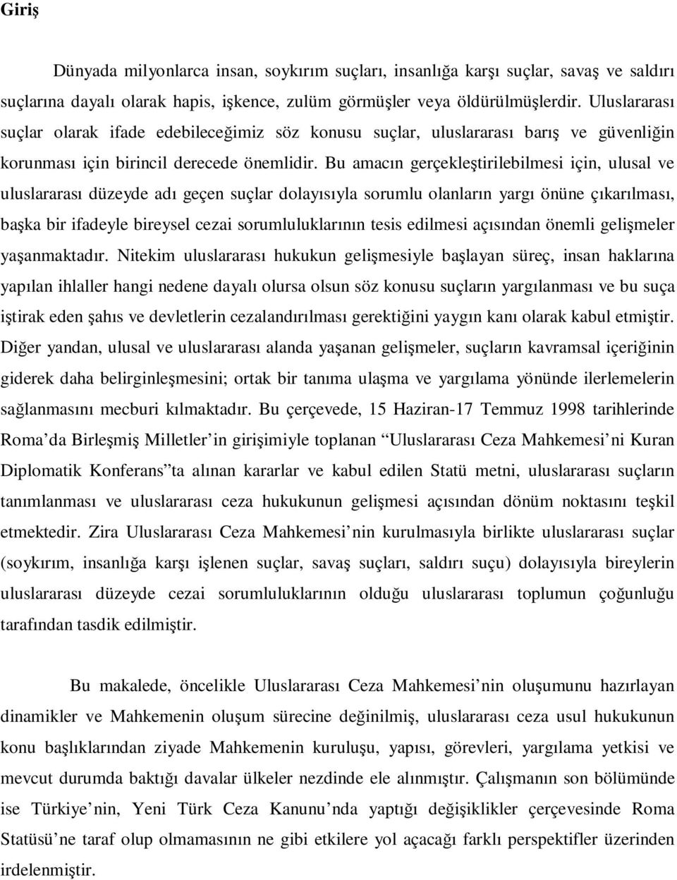 Bu amacın gerçekleştirilebilmesi için, ulusal ve uluslararası düzeyde adı geçen suçlar dolayısıyla sorumlu olanların yargı önüne çıkarılması, başka bir ifadeyle bireysel cezai sorumluluklarının tesis