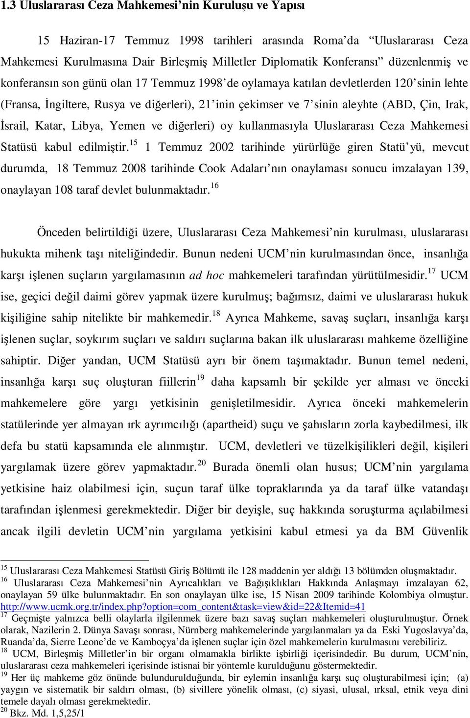 İsrail, Katar, Libya, Yemen ve diğerleri) oy kullanmasıyla Uluslararası Ceza Mahkemesi Statüsü kabul edilmiştir.