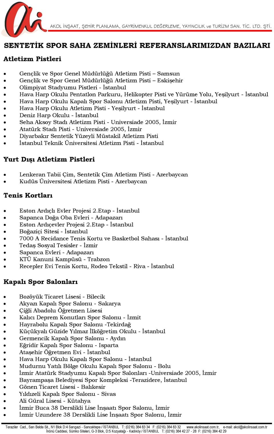 Stadyumu Pistleri - İstanbul Hava Harp Okulu Pentatlon Parkuru, Helikopter Pisti ve Yürüme Yolu, Yeşilyurt - İstanbul Hava Harp Okulu Kapalı Spor Salonu Atletizm Pisti, Yeşilyurt - İstanbul Hava Harp