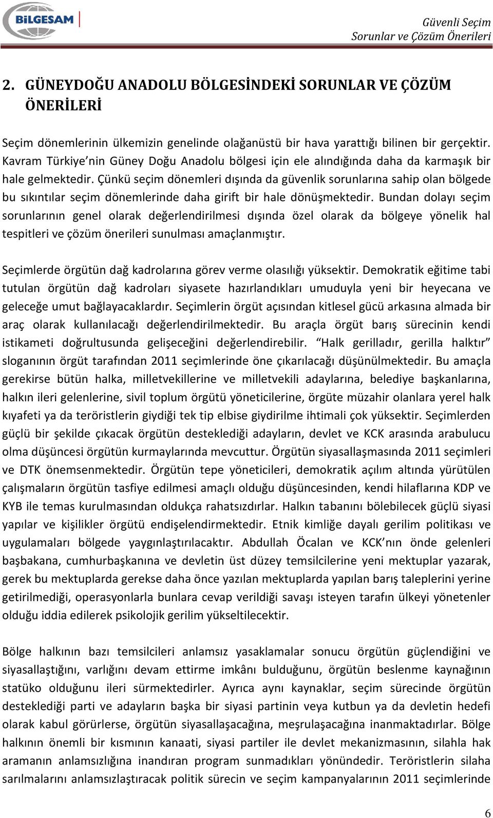 Çünkü seçim dönemleri dışında da güvenlik sorunlarına sahip olan bölgede bu sıkıntılar seçim dönemlerinde daha girift bir hale dönüşmektedir.