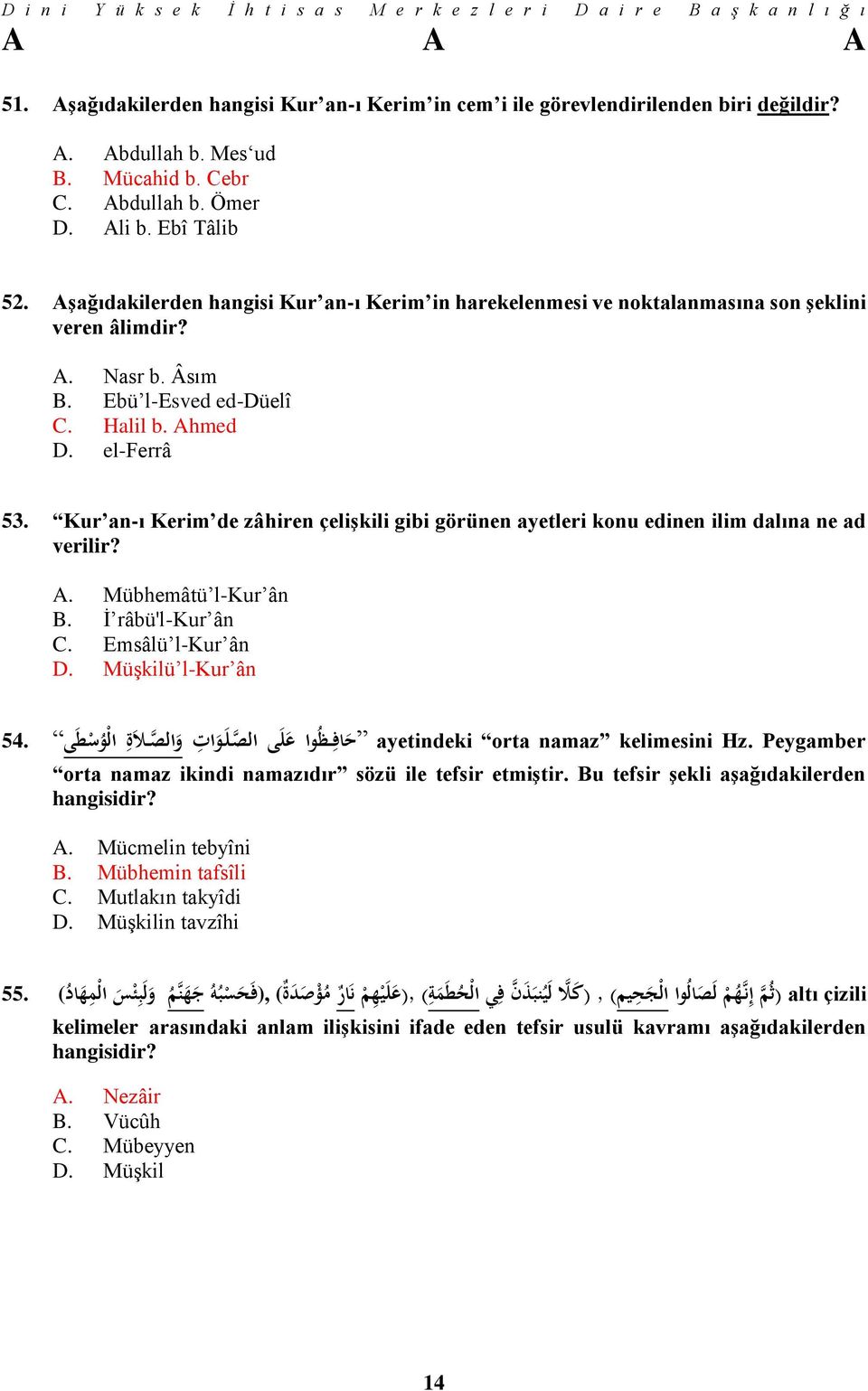 Kur an-ı Kerim de zâhiren çelişkili gibi görünen ayetleri konu edinen ilim dalına ne ad verilir? A. Mübhemâtü l-kur ân B. İ râbü'l-kur ân C. Emsâlü l-kur ân D.