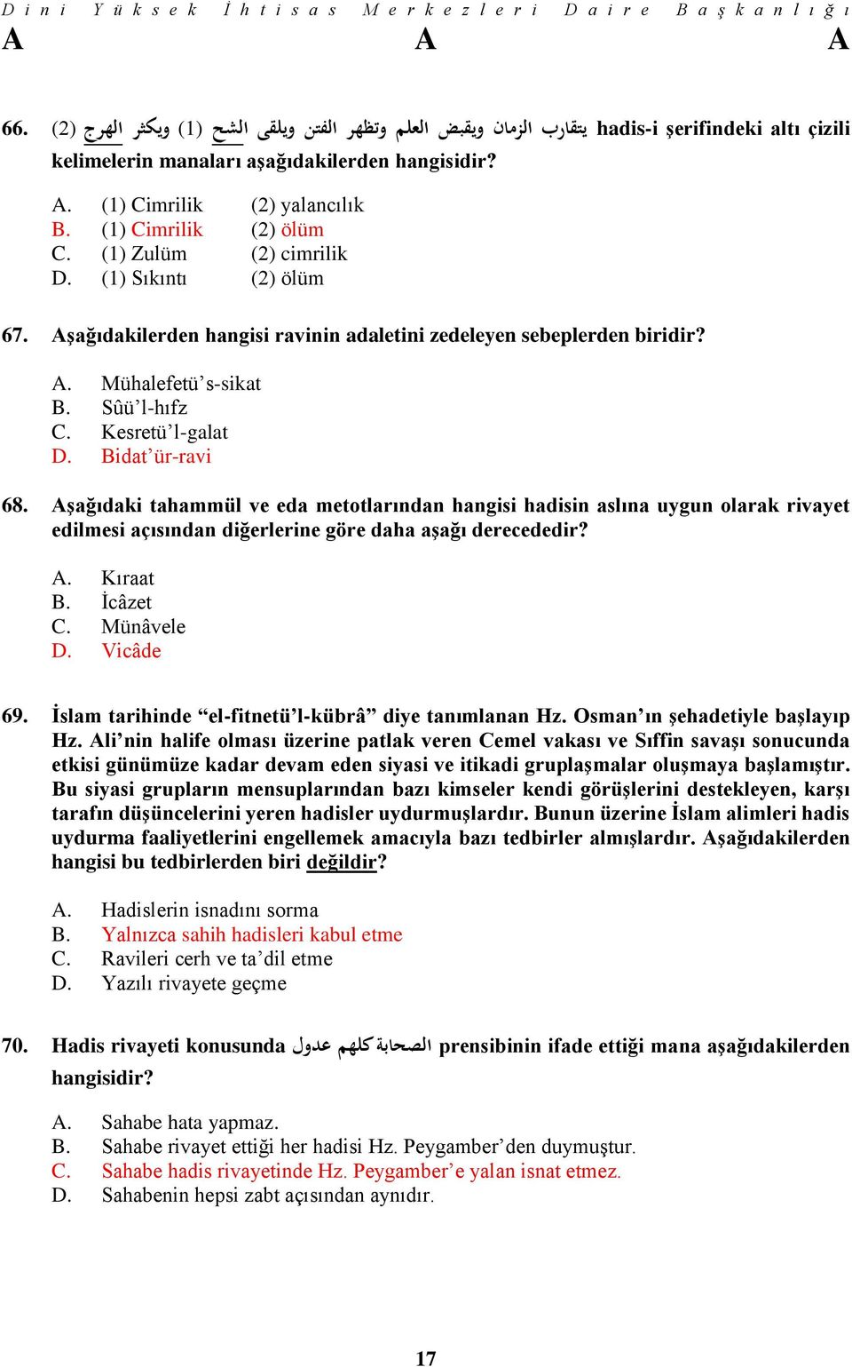 Kesretü l-galat D. Bidat ür-ravi 68. Aşağıdaki tahammül ve eda metotlarından hangisi hadisin aslına uygun olarak rivayet edilmesi açısından diğerlerine göre daha aşağı derecededir? A. Kıraat B.