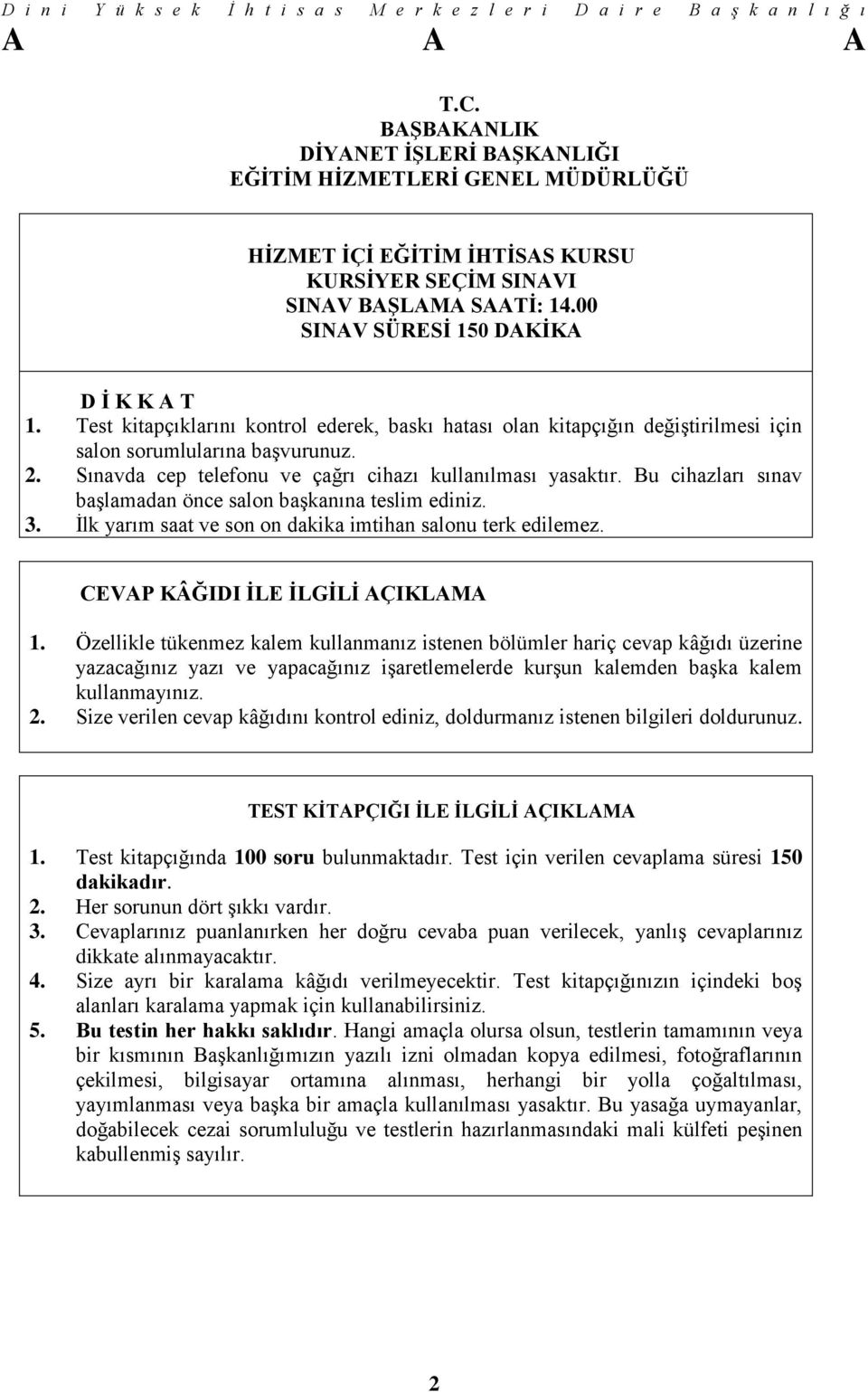 Bu cihazları sınav başlamadan önce salon başkanına teslim ediniz. 3. İlk yarım saat ve son on dakika imtihan salonu terk edilemez. CEVAP KÂĞIDI İLE İLGİLİ AÇIKLAMA 1.