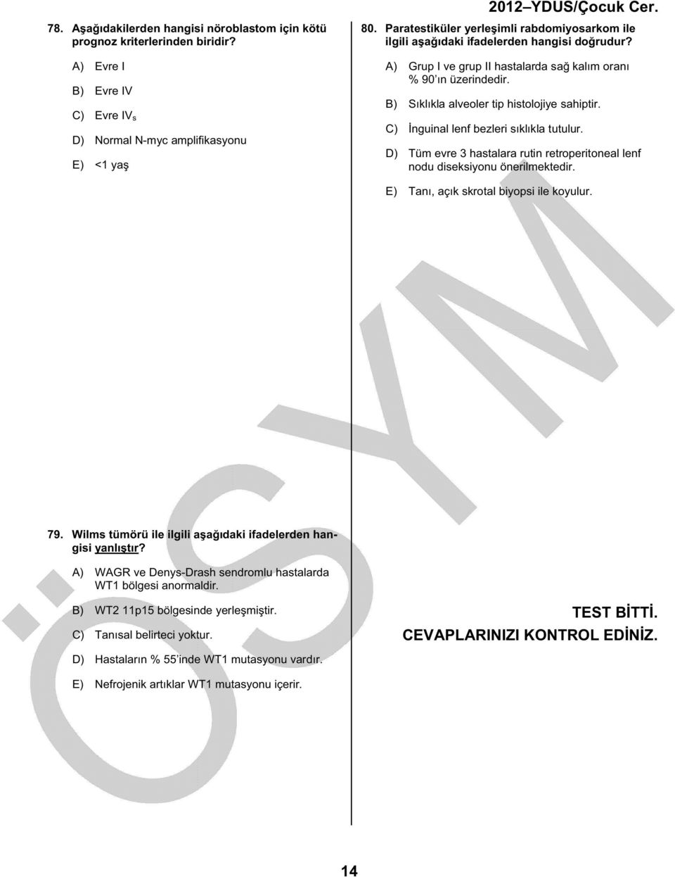 B) Sıklıkla alveoler tip histolojiye sahiptir. C) İnguinal lenf bezleri sıklıkla tutulur. D) Tüm evre 3 hastalara rutin retroperitoneal lenf nodu diseksiyonu önerilmektedir.