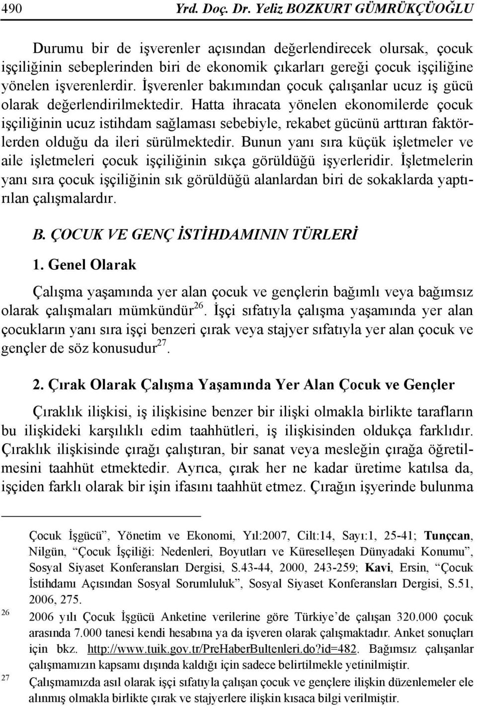 İşverenler bakımından çocuk çalışanlar ucuz iş gücü olarak değerlendirilmektedir.