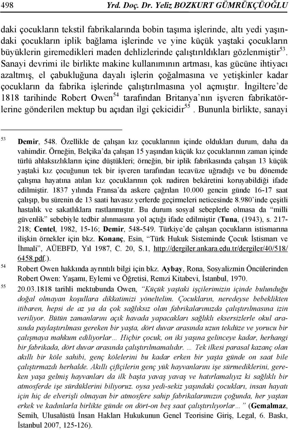 giremedikleri maden dehlizlerinde çalıştırıldıkları gözlenmiştir 53.