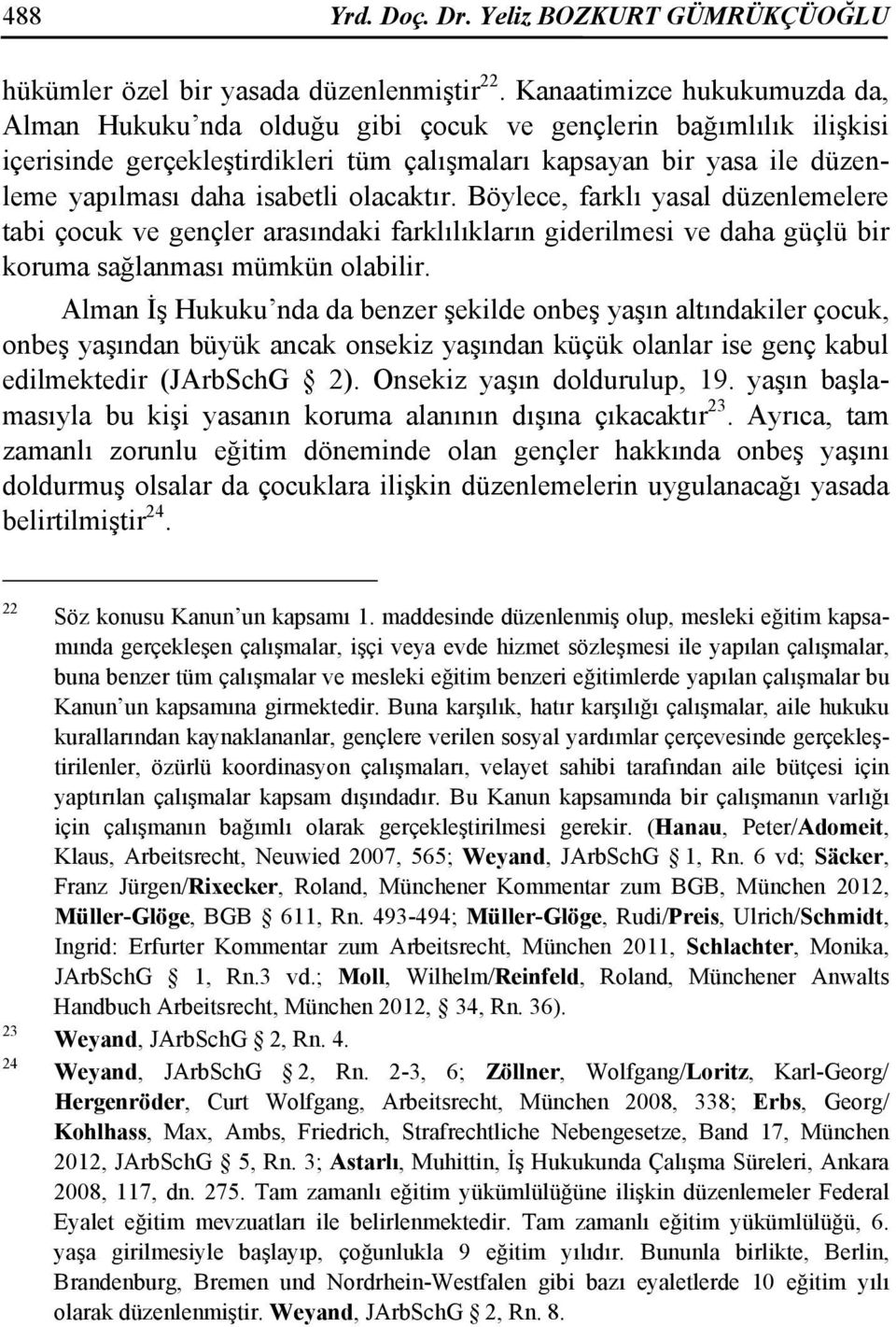 olacaktır. Böylece, farklı yasal düzenlemelere tabi çocuk ve gençler arasındaki farklılıkların giderilmesi ve daha güçlü bir koruma sağlanması mümkün olabilir.