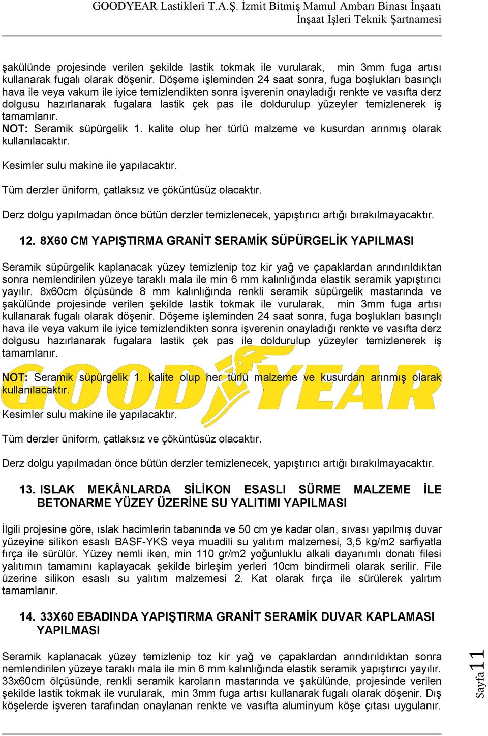 ile doldurulup yüzeyler temizlenerek iş tamamlanır. NOT: Seramik süpürgelik 1. kalite olup her türlü malzeme ve kusurdan arınmış olarak kullanılacaktır. Kesimler sulu makine ile yapılacaktır.