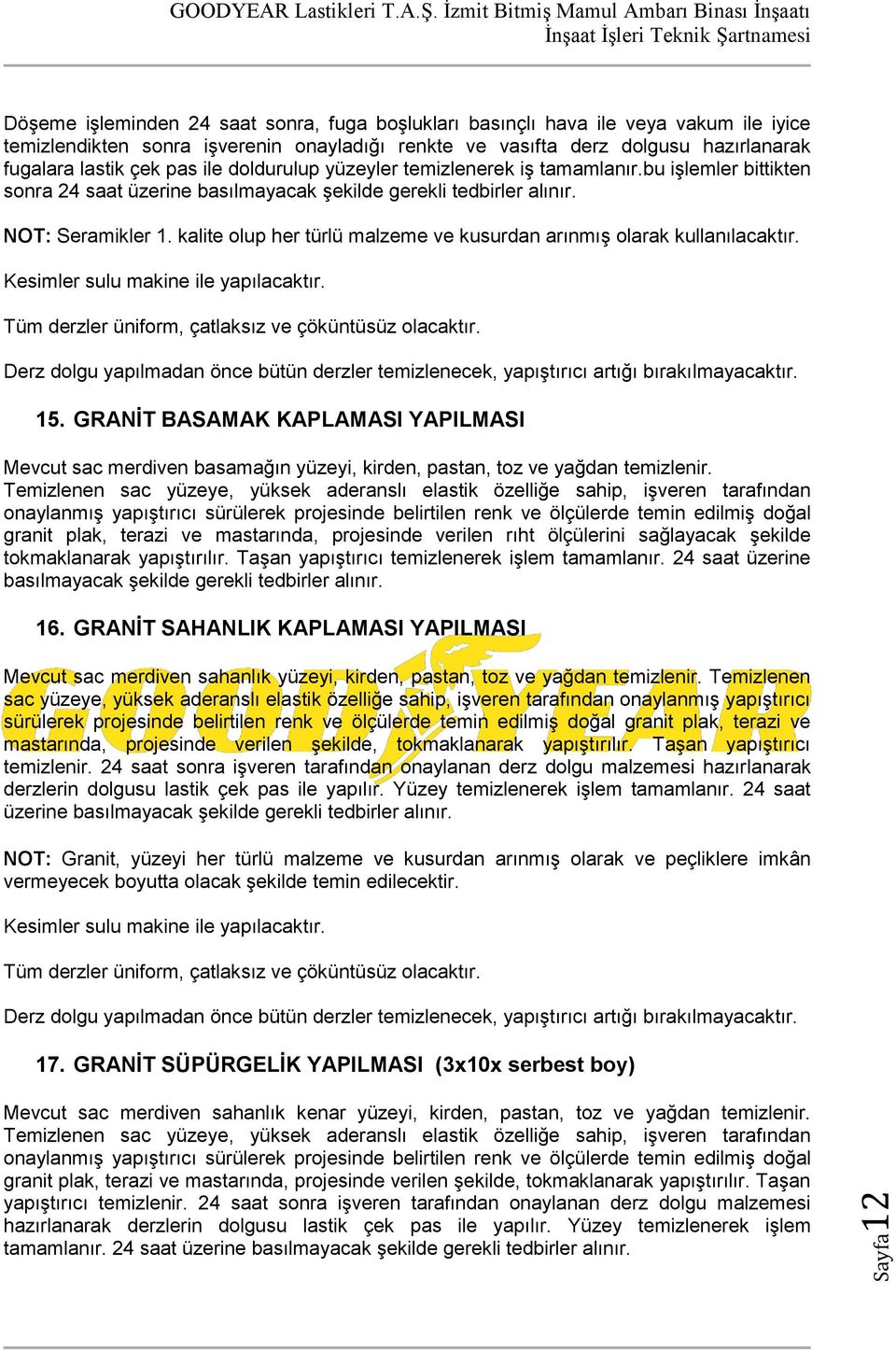 kalite olup her türlü malzeme ve kusurdan arınmış olarak kullanılacaktır. Kesimler sulu makine ile yapılacaktır. Tüm derzler üniform, çatlaksız ve çöküntüsüz olacaktır.