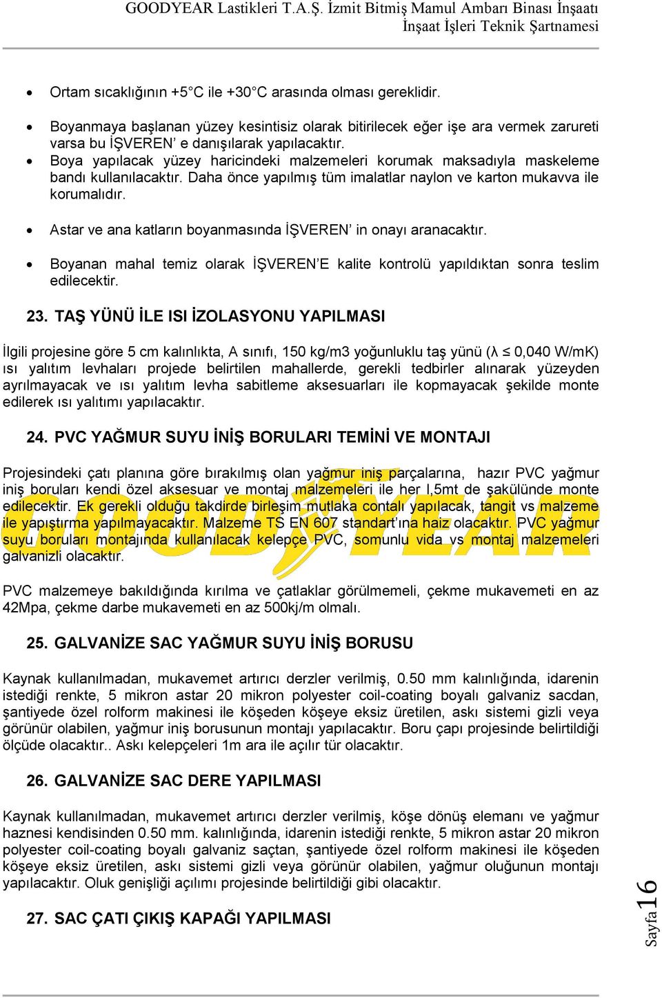 Astar ve ana katların boyanmasında İŞVEREN in onayı aranacaktır. Boyanan mahal temiz olarak İŞVEREN E kalite kontrolü yapıldıktan sonra teslim edilecektir. 23.