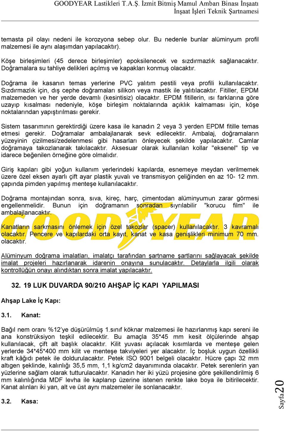 Doğrama ile kasanın temas yerlerine PVC yalıtım pestili veya profili kullanılacaktır. Sızdırmazlık için, dış cephe doğramaları silikon veya mastik ile yalıtılacaktır.