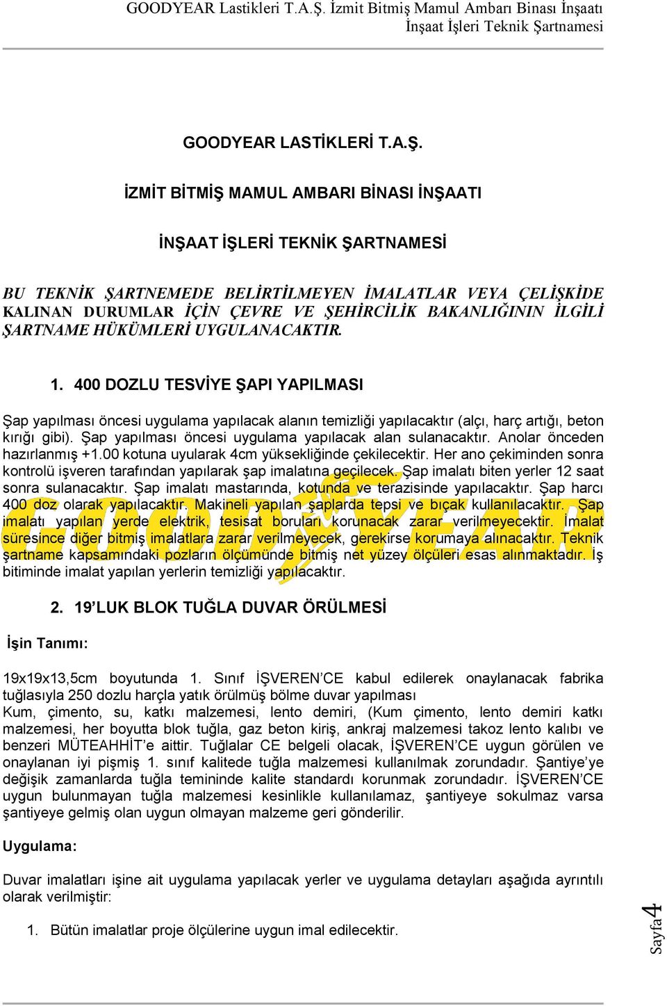 ŞARTNAME HÜKÜMLERİ UYGULANACAKTIR. 1. 400 DOZLU TESVĠYE ġapi YAPILMASI Şap yapılması öncesi uygulama yapılacak alanın temizliği yapılacaktır (alçı, harç artığı, beton kırığı gibi).