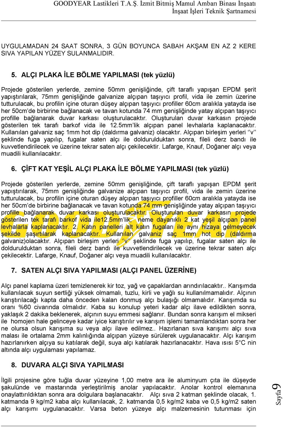 vida ile zemin üzerine tutturulacak, bu profilin içine oturan düşey alçıpan taşıyıcı profiller 60cm aralıkla yatayda ise her 50cm de birbirine bağlanacak ve tavan kotunda 74 mm genişliğinde yatay