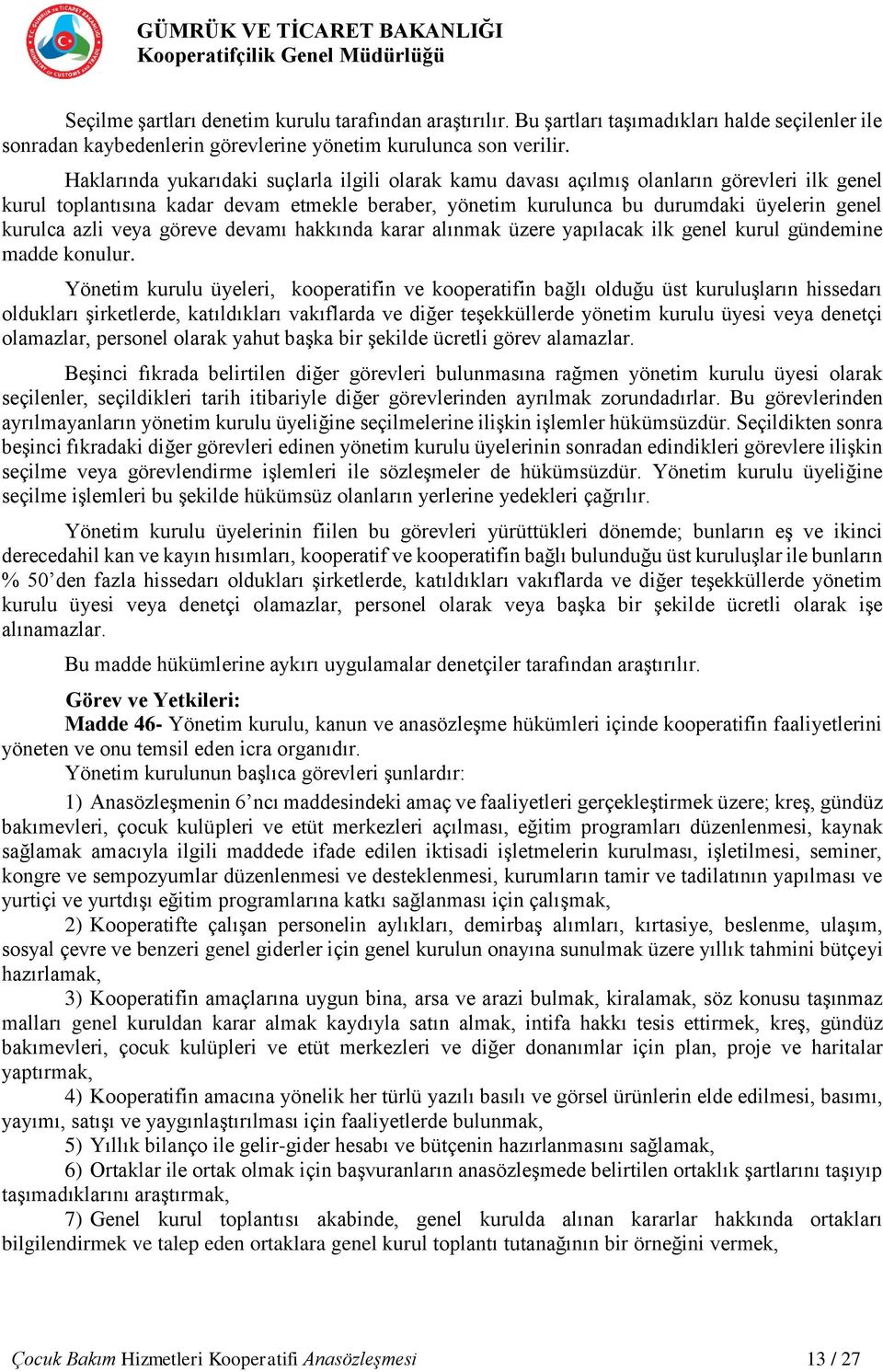 azli veya göreve devamı hakkında karar alınmak üzere yapılacak ilk genel kurul gündemine madde konulur.